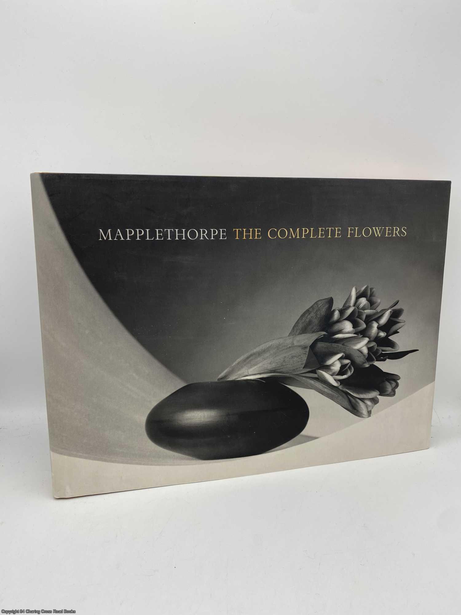 Mapplethorpe, Robert; Muschamp - Mapplethorpe The Complete Flowers