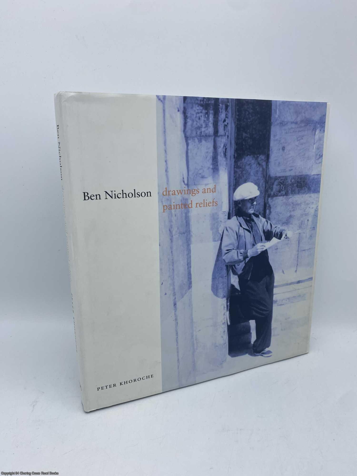 Khoroche, Peter - Ben Nicholson Drawings and Painted Reliefs