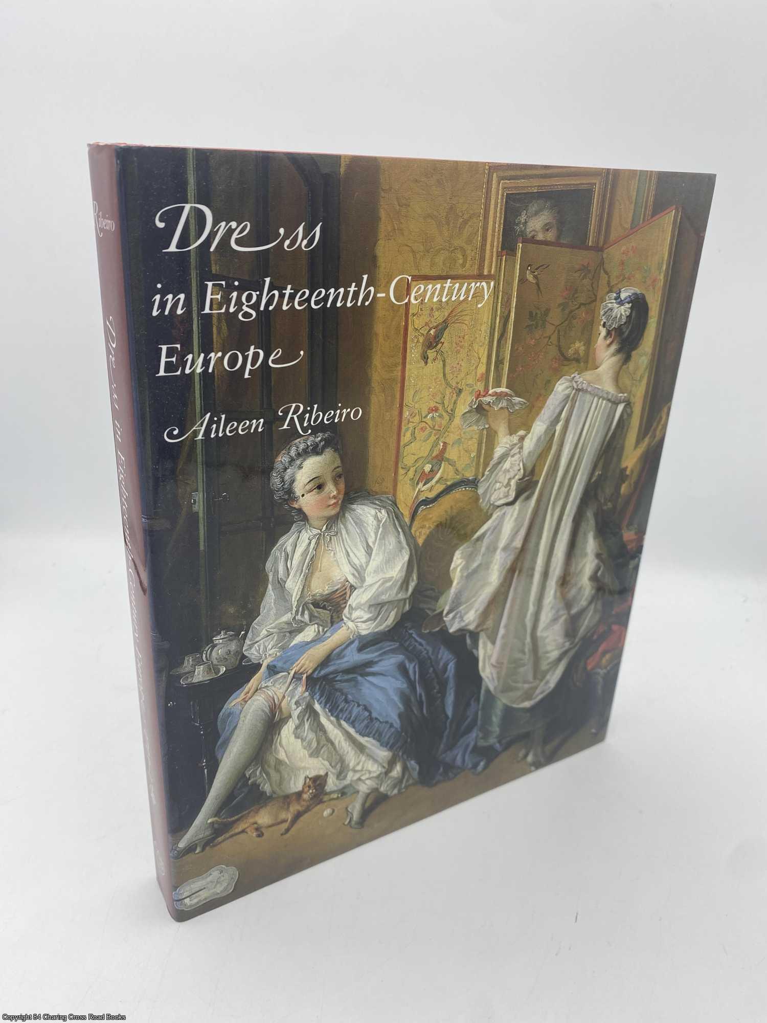 Ribeiro, Aileen - Dress in Eighteenth-Century Europe 1715-1789