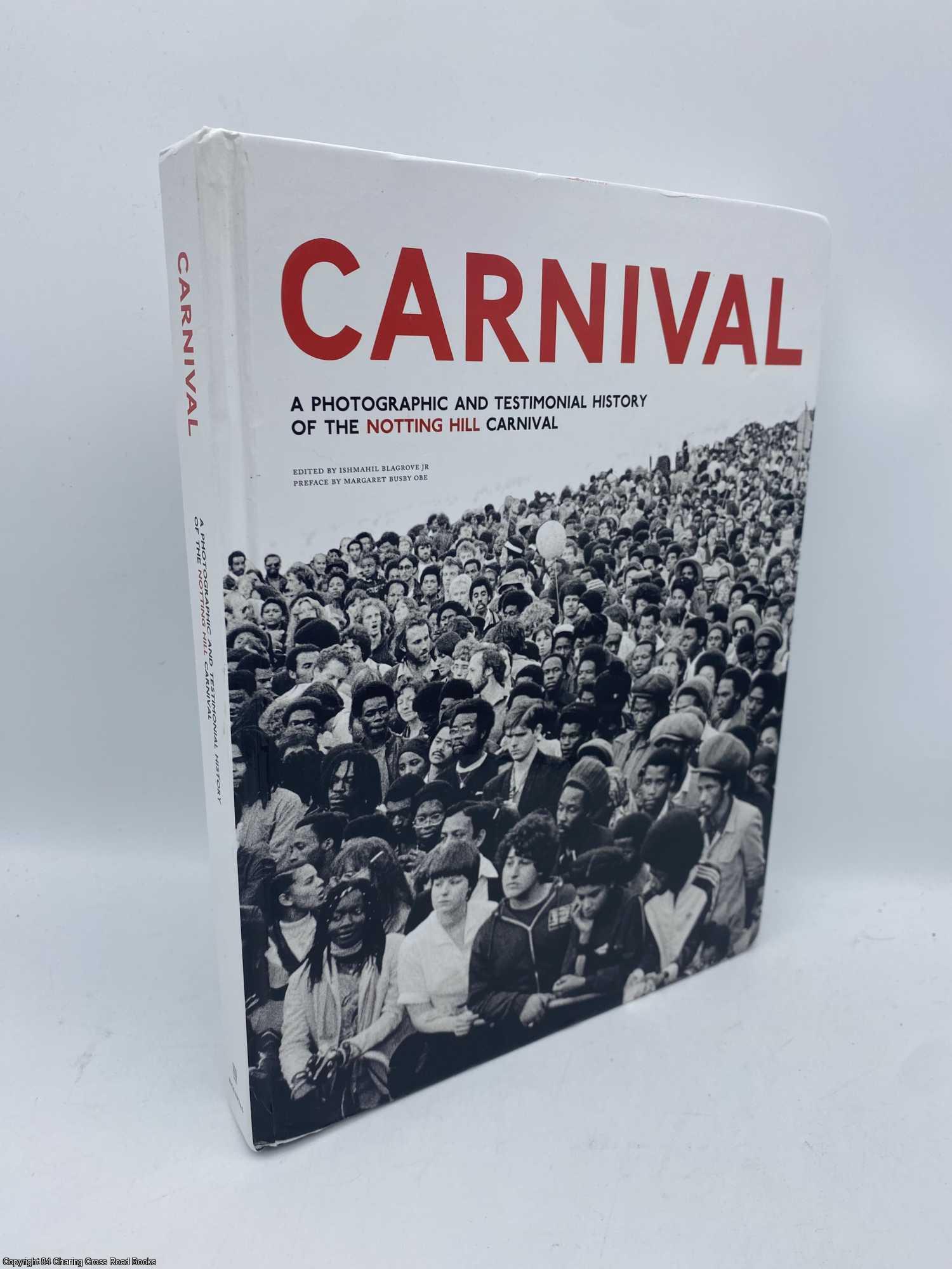 Blagrove, Ishmahil - Carnival A Photographic and Testimonial History of the Notting Hill Carnival
