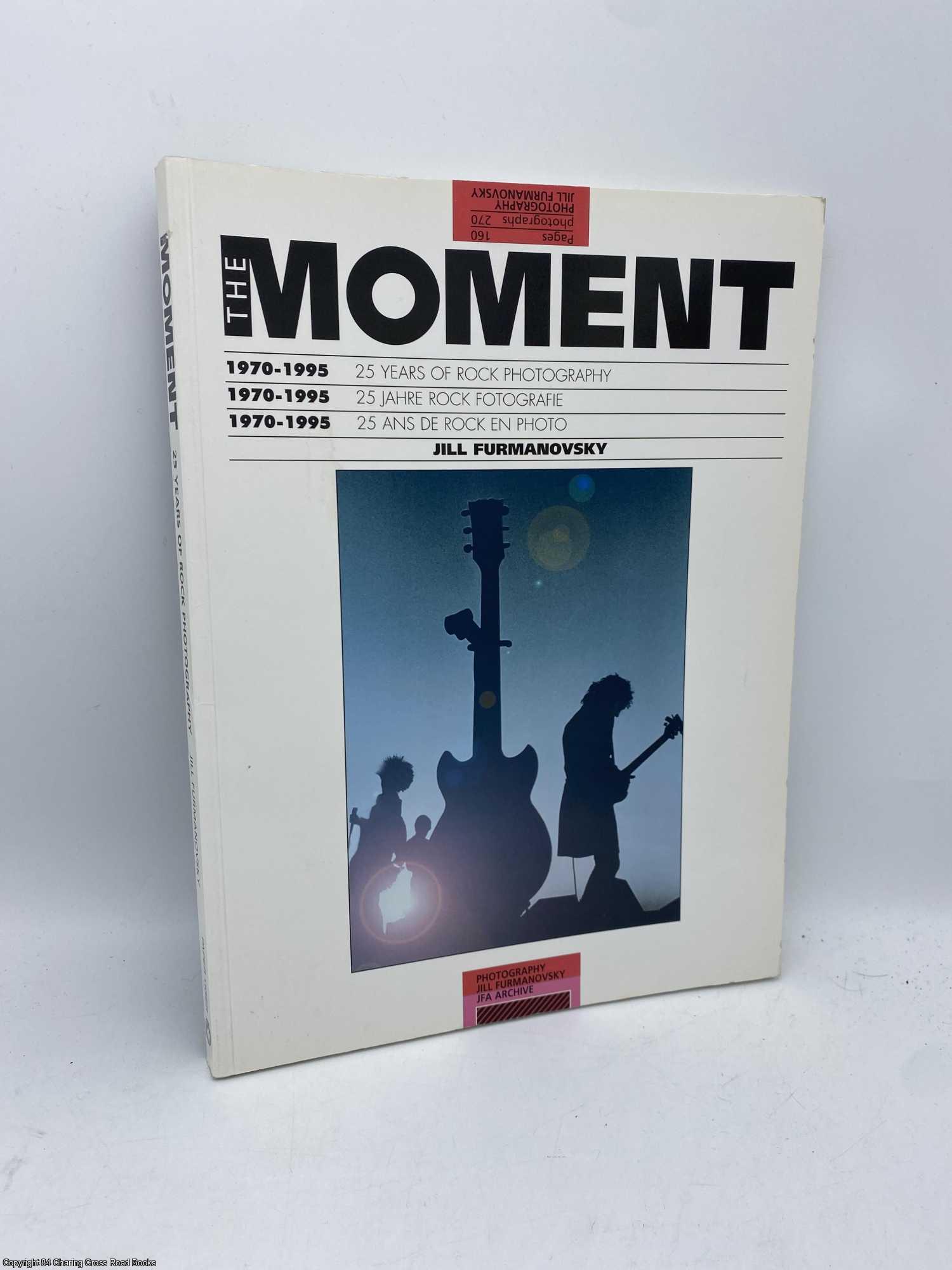 Furmanovsky, Jill - The Moment 25 Years of Rock Photography