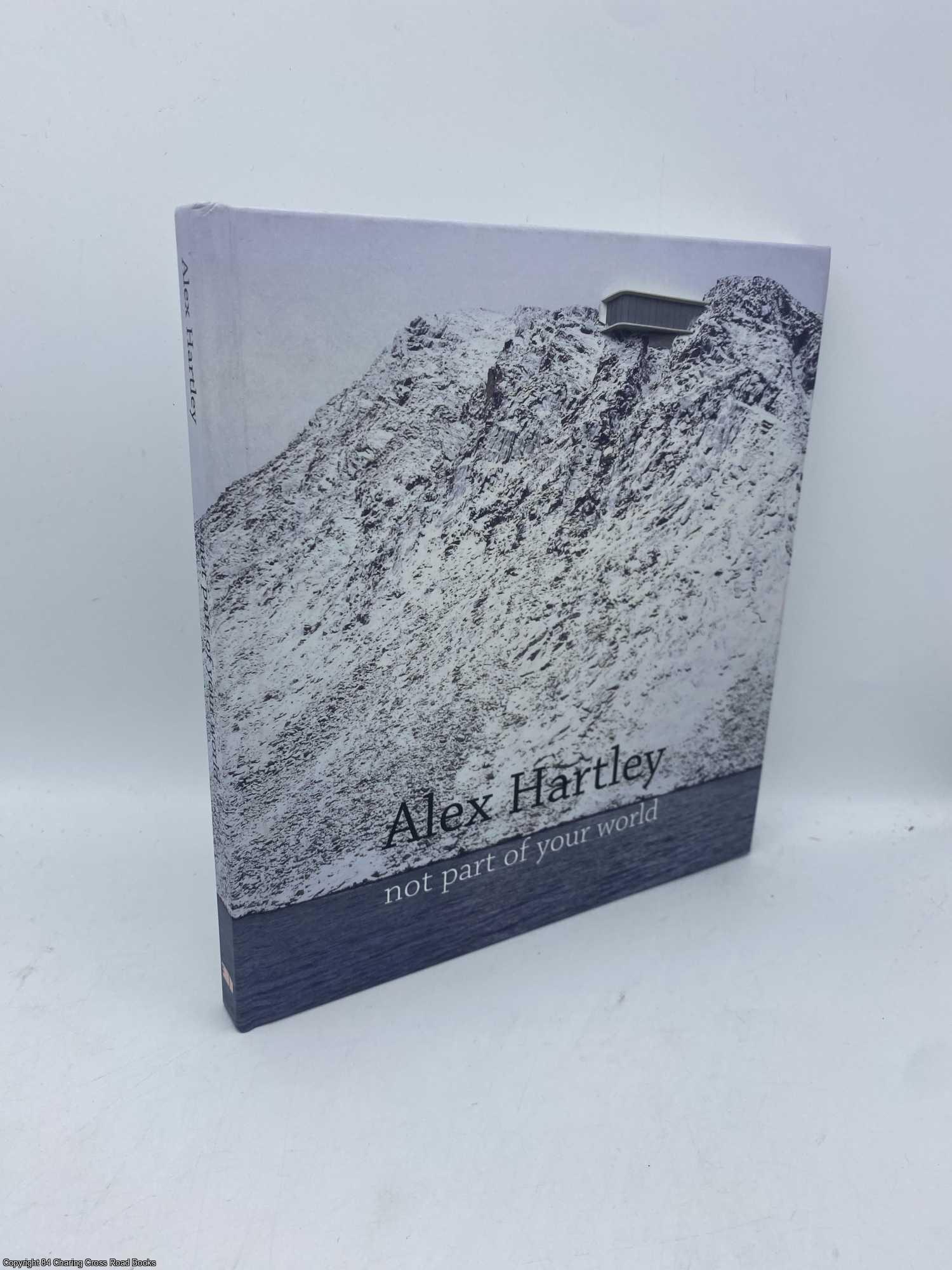 Hartley, Alex; Caiger, Martin - Alex Hartley Not Part Of Your World