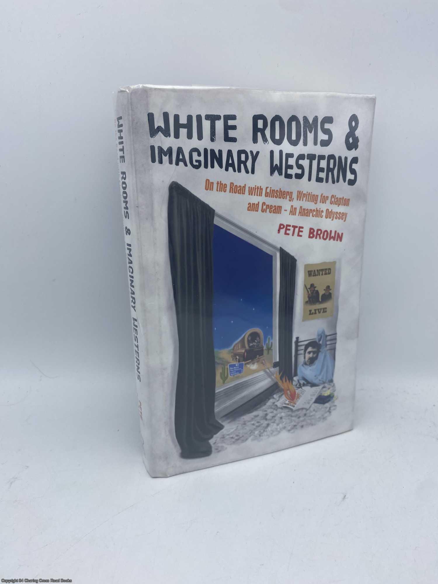 Brown, Pete - White Rooms and Imaginary Westerns