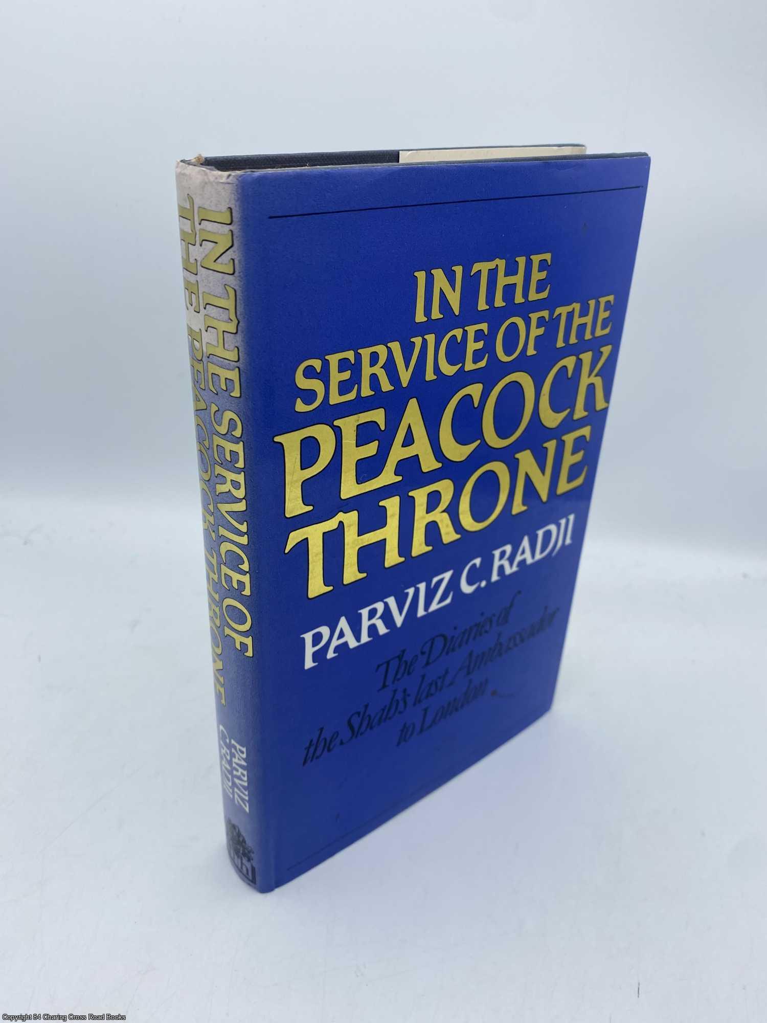 Radji, Parviz C. - In the Service of the Peacock Throne the Diaries of the Shah's Last Ambassador to London