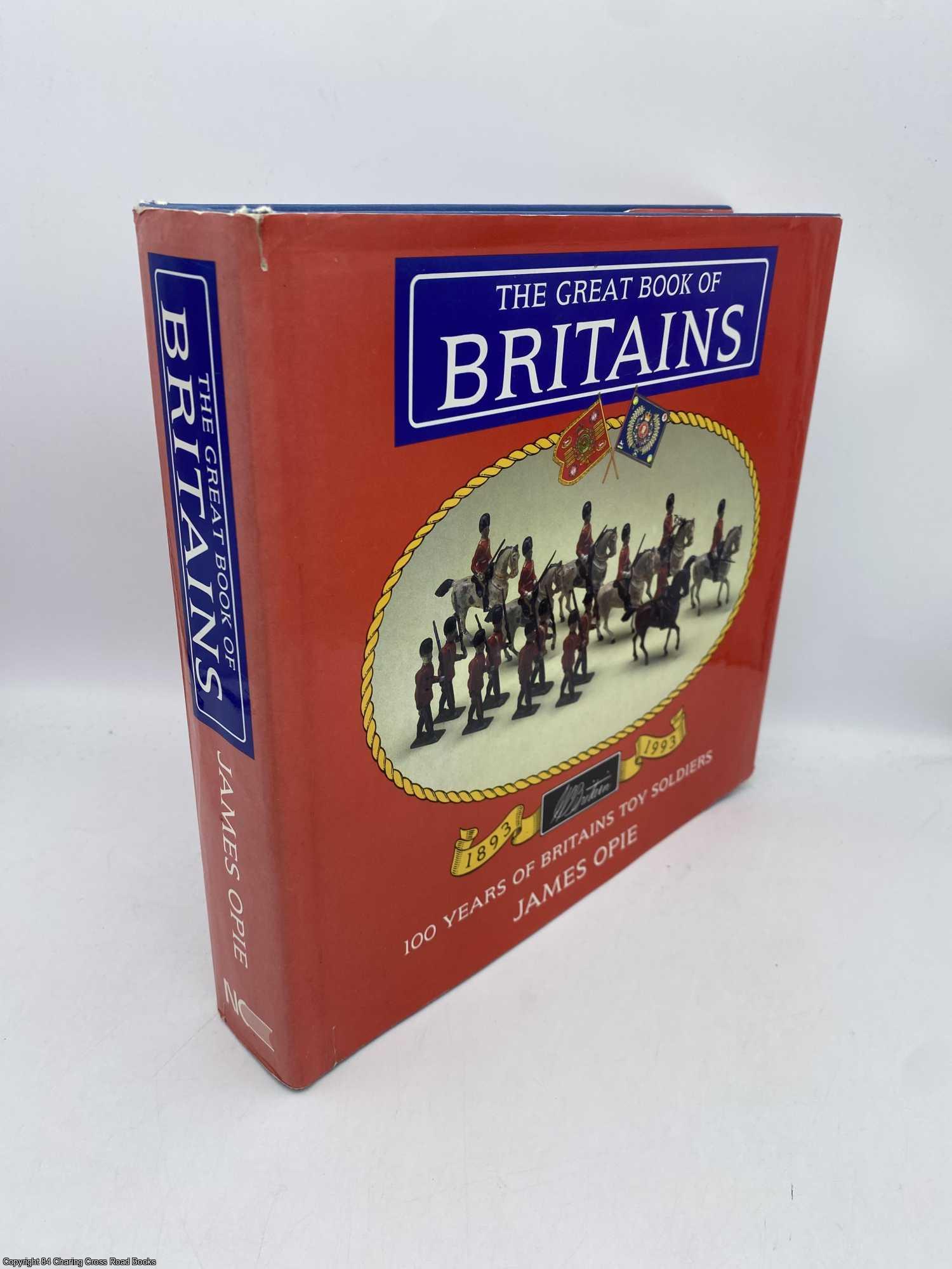 Opie, James - Great Book of Britains 100 Years of Britains' Toy Soldiers 1893-1993