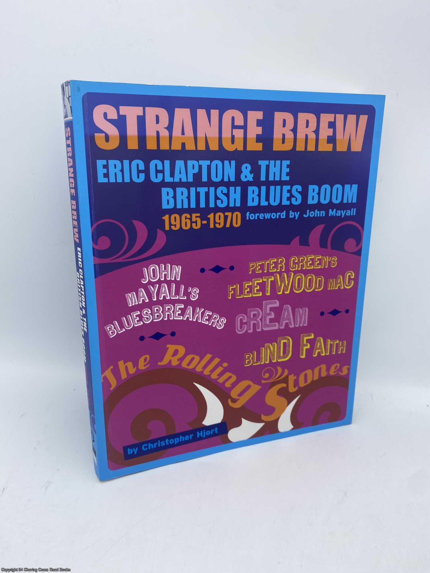 Hjort, Christopher; Mayall, John - Strange Brew Eric Clapton and the British Blues Book 1965-1970