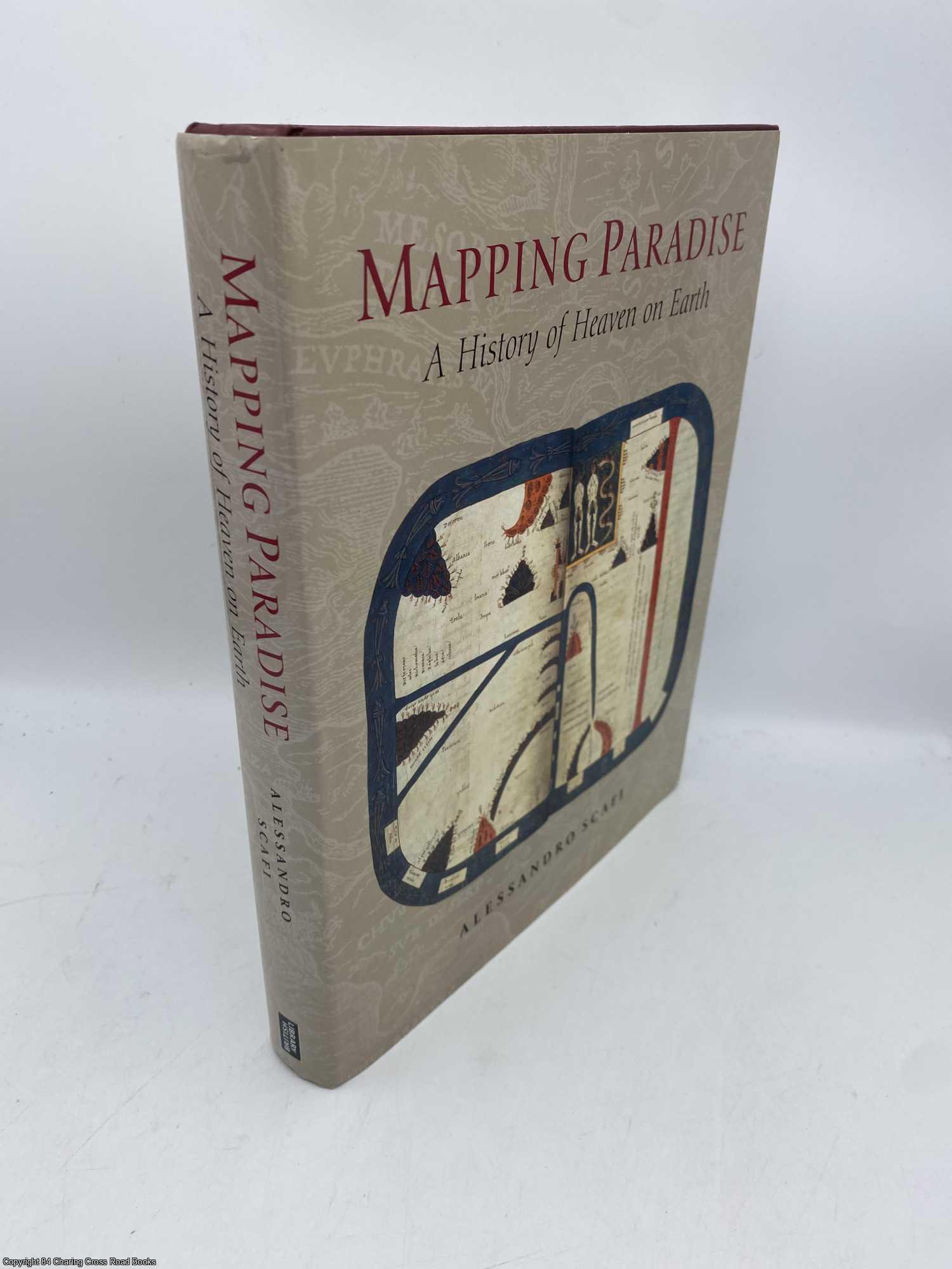 Scafi, Alessandro - Mapping Paradise A History of Heaven on Earth