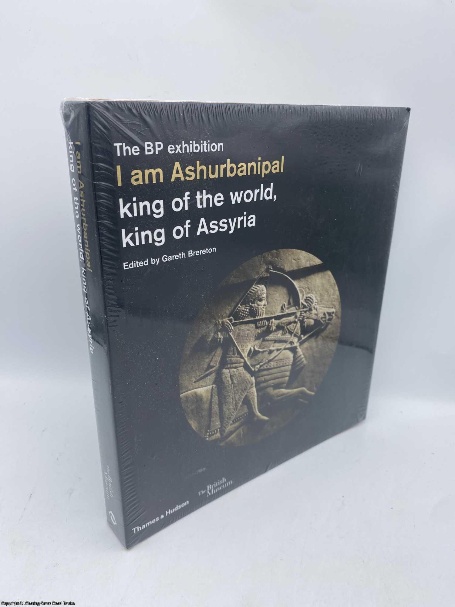 Brereton, Gareth - I am Ashurbanipal King of the World, King of Assyria