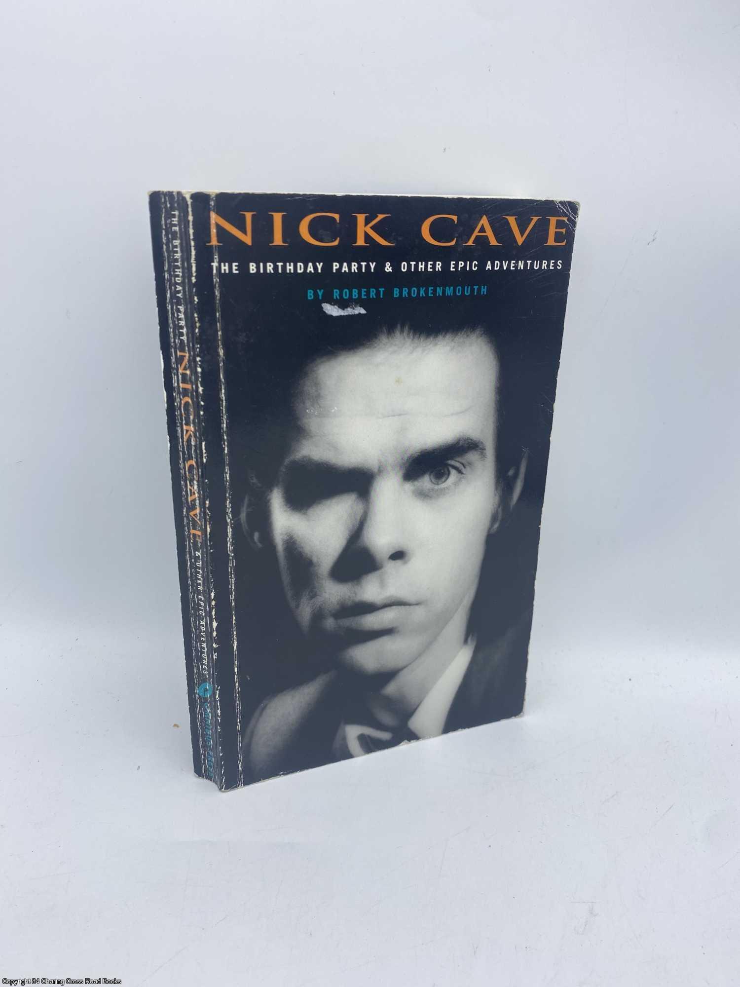 Brokenmouth, Robert - Nick Cave The Birthday Party and Other Epic Adventures