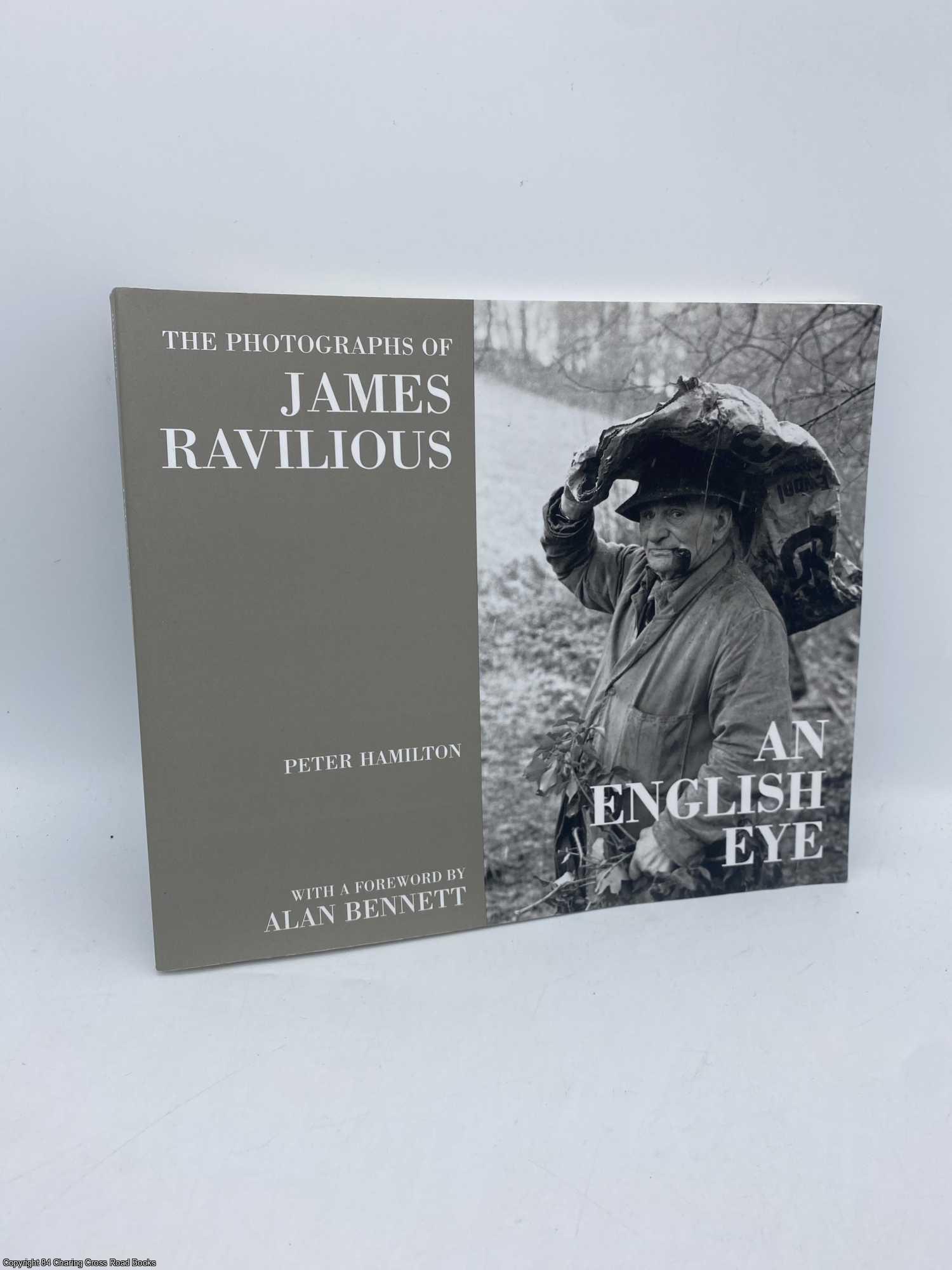 Hamilton, Peter; Bennett, Alan - An English Eye the Photographs of James Ravilious