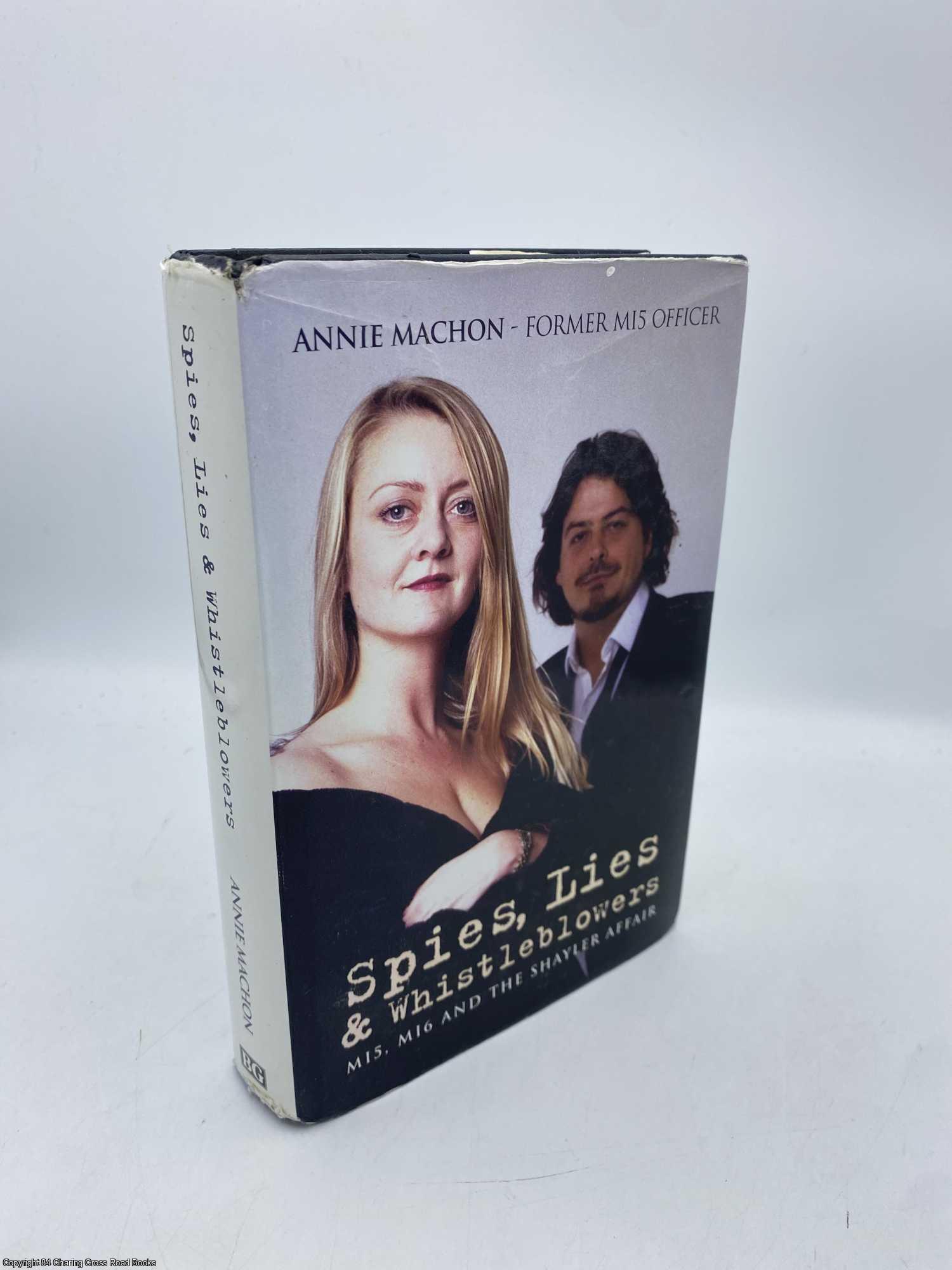 Machon, Annie - Spies, Lies and Whistleblowers MI5, MI6 And the Shayler Affair