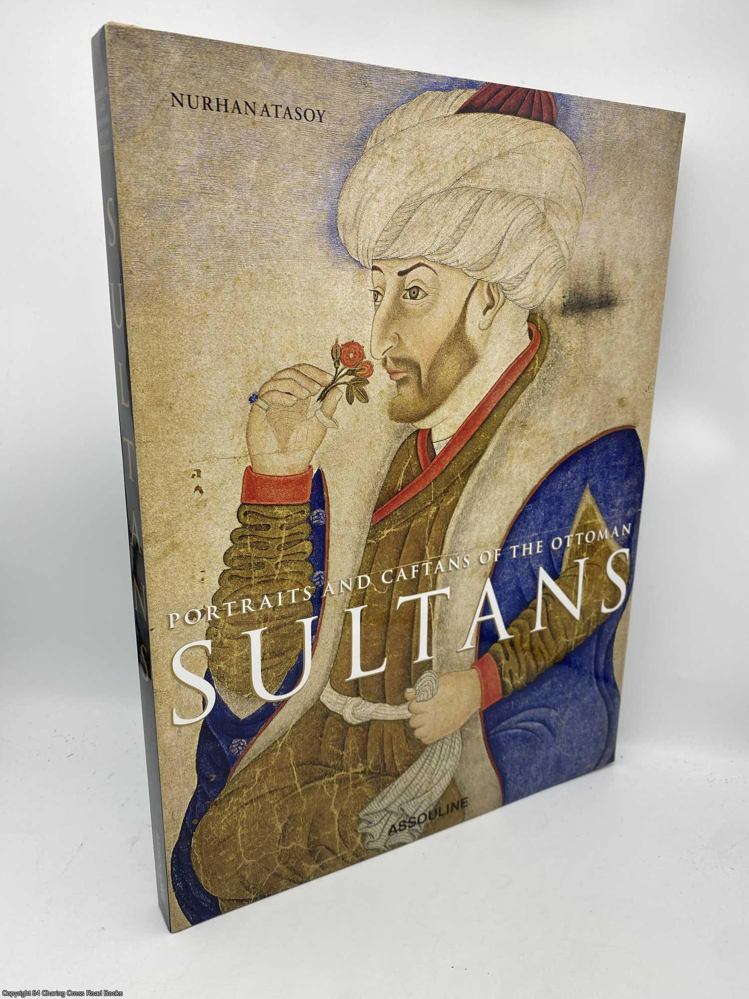 Atasoy, Nurhan - Portraits and Caftans of Ottoman Sultans