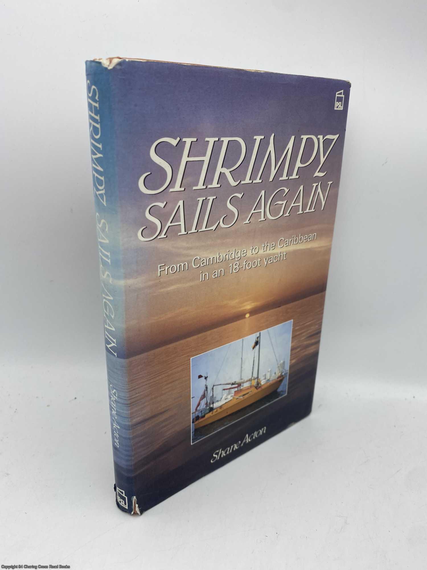Acton, Shane - Shrimpy Sails Again From Cambridge to the Caribbean in an Eighteen-foot Yacht