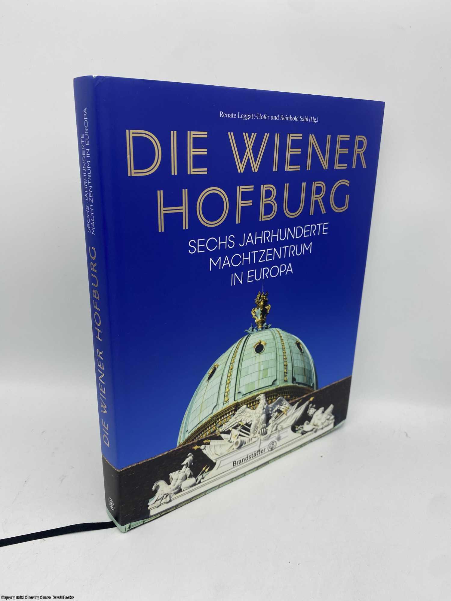 Leggatt-Hofer, Renate; Sahl, Reinhold - Die Wiener Hofburg Sechs Jahrhunderte Machtzentrum in Europa