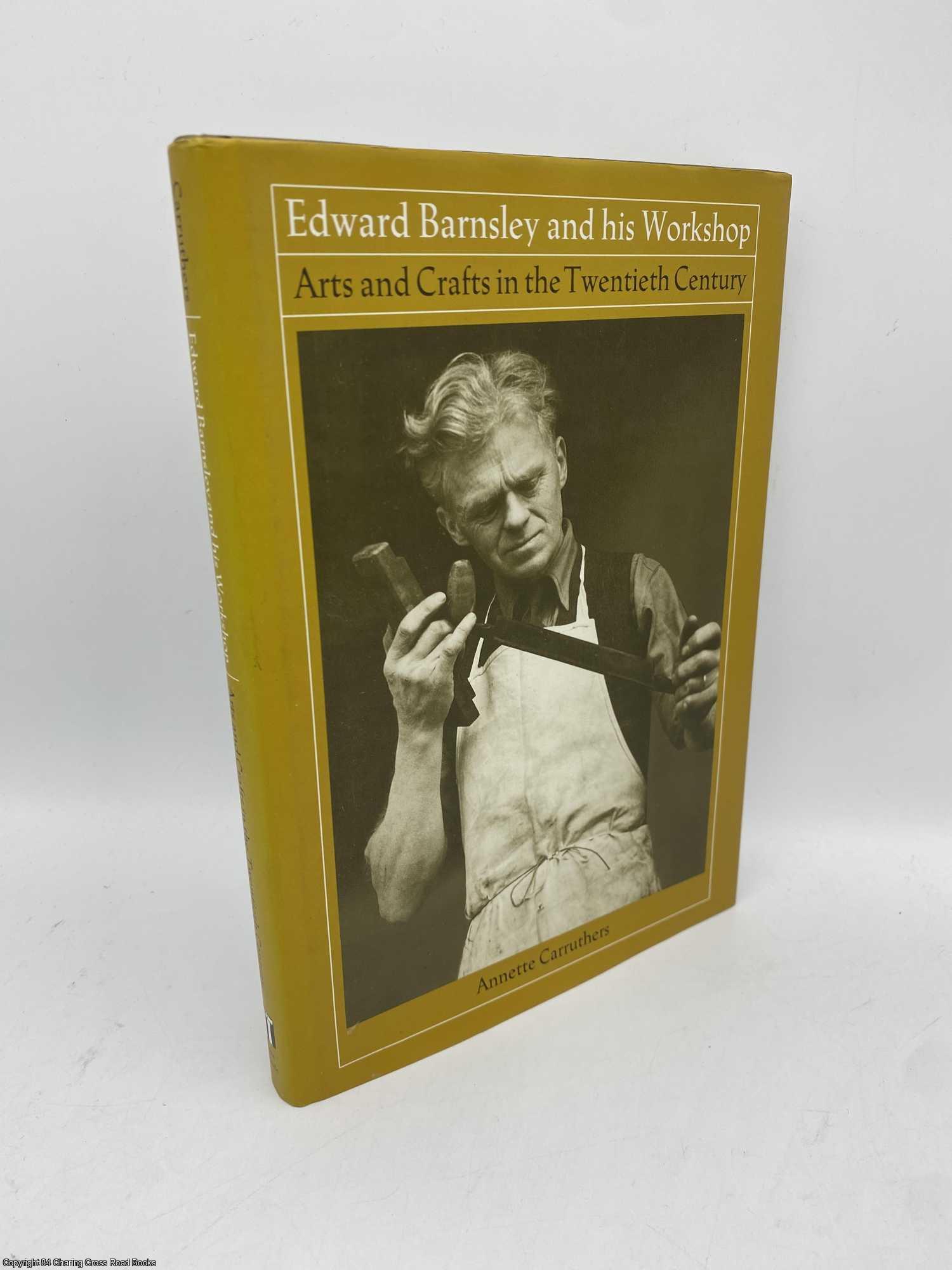 Carruthers, Annette - Edward Barnsley and His Workshop