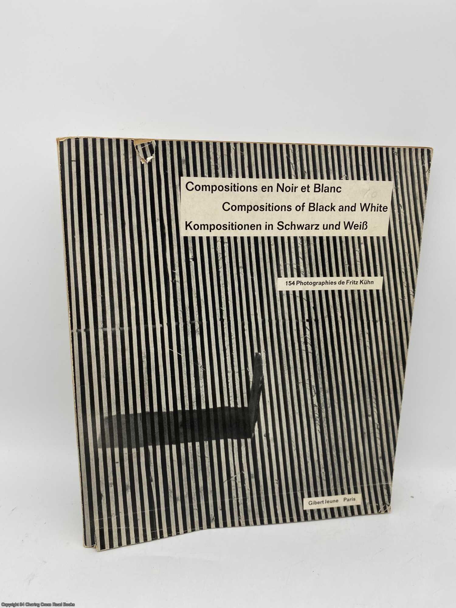 Kuhn, Fritz - Compositions en noir et blanc; Compositions of black and white; Kompositionen in Schwarz und Weiss 154 photographies de Fritz Khn
