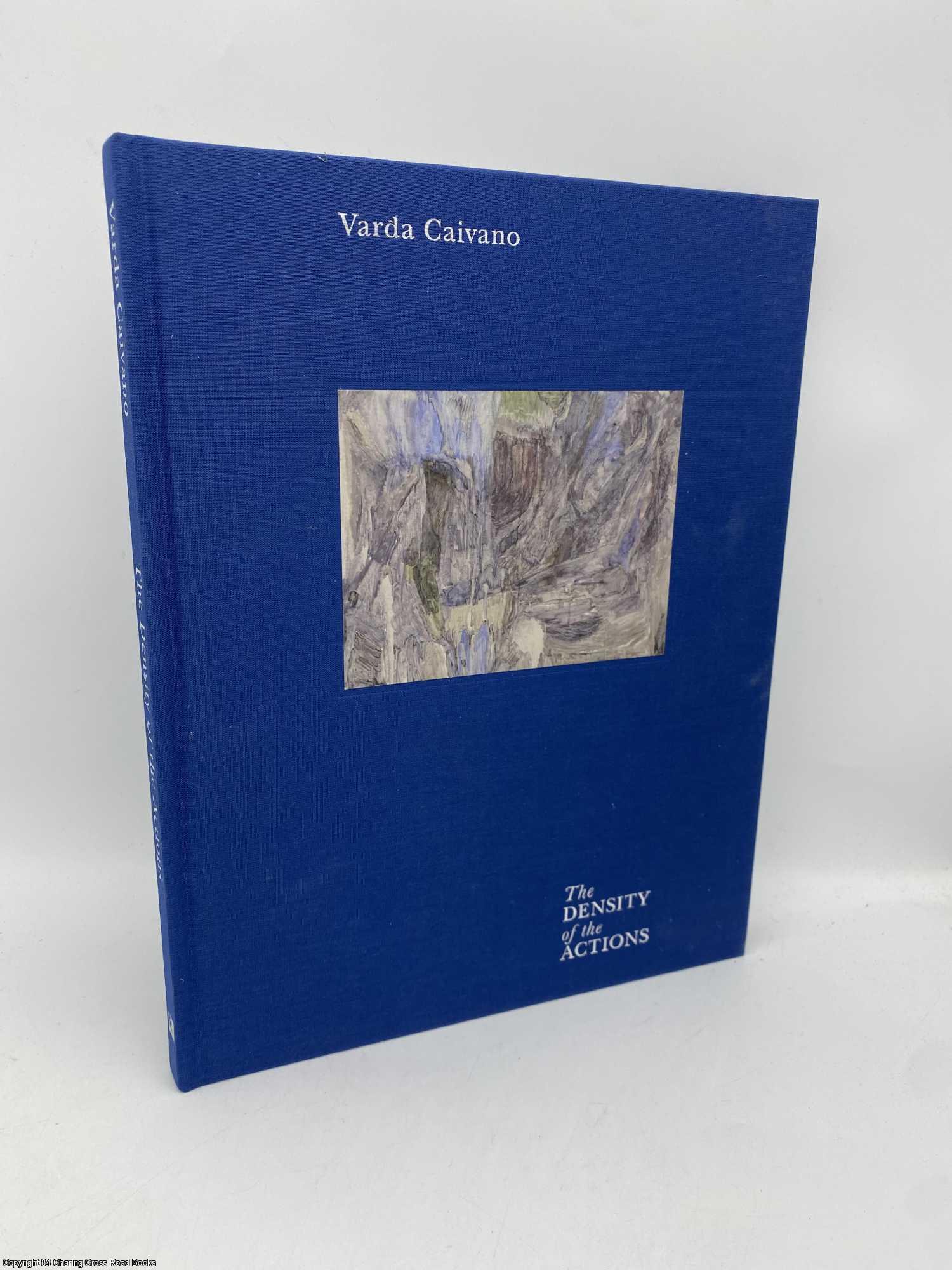 Van Den Bosch, Paula; Myers, Terry R.; Schwabsky, Barry; St. John, Peter - Varda Caivano The Density of the Actions