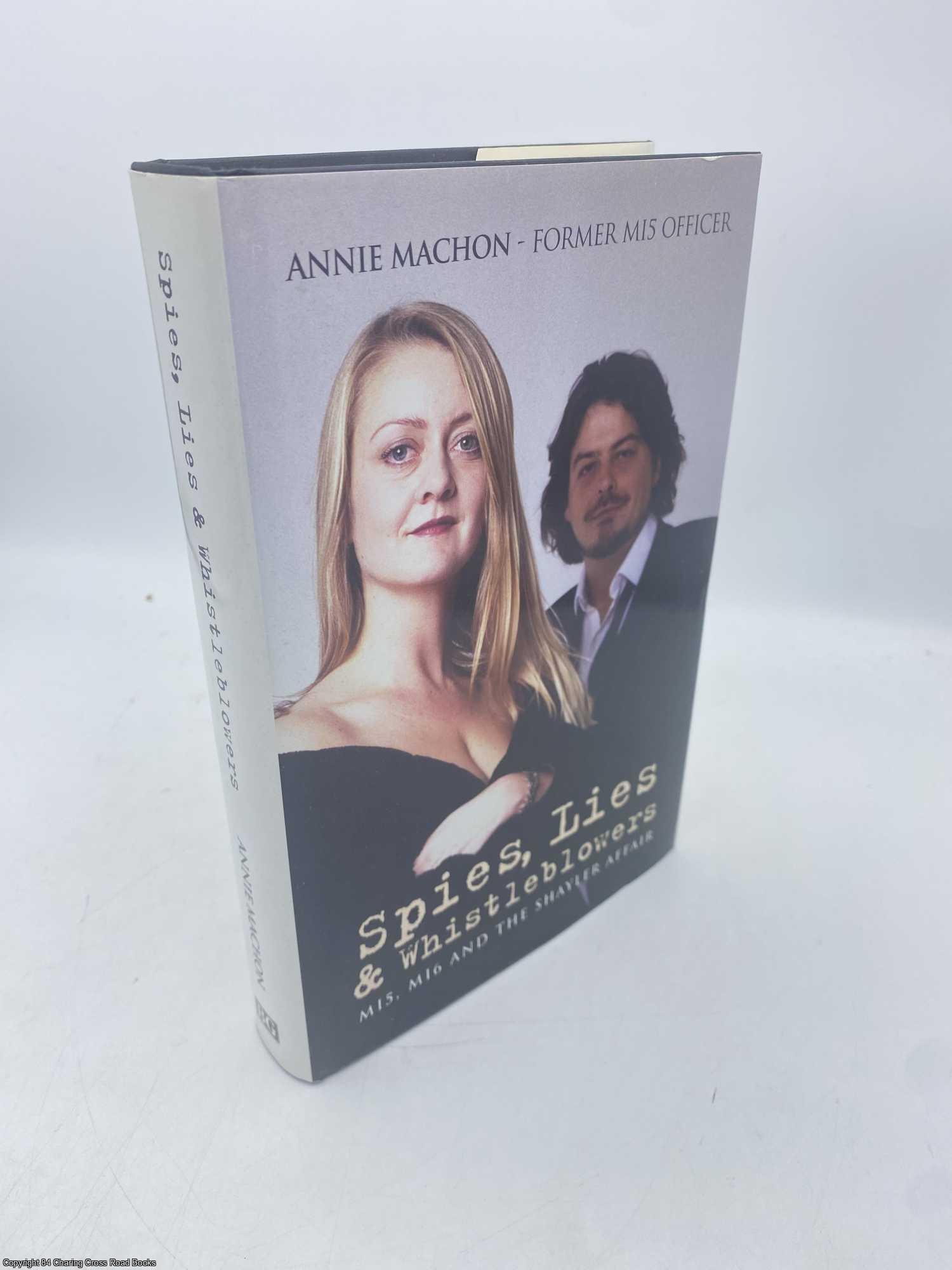 Machon, Annie - Spies, Lies and Whistleblowers MI5, MI6 And the Shayler Affair
