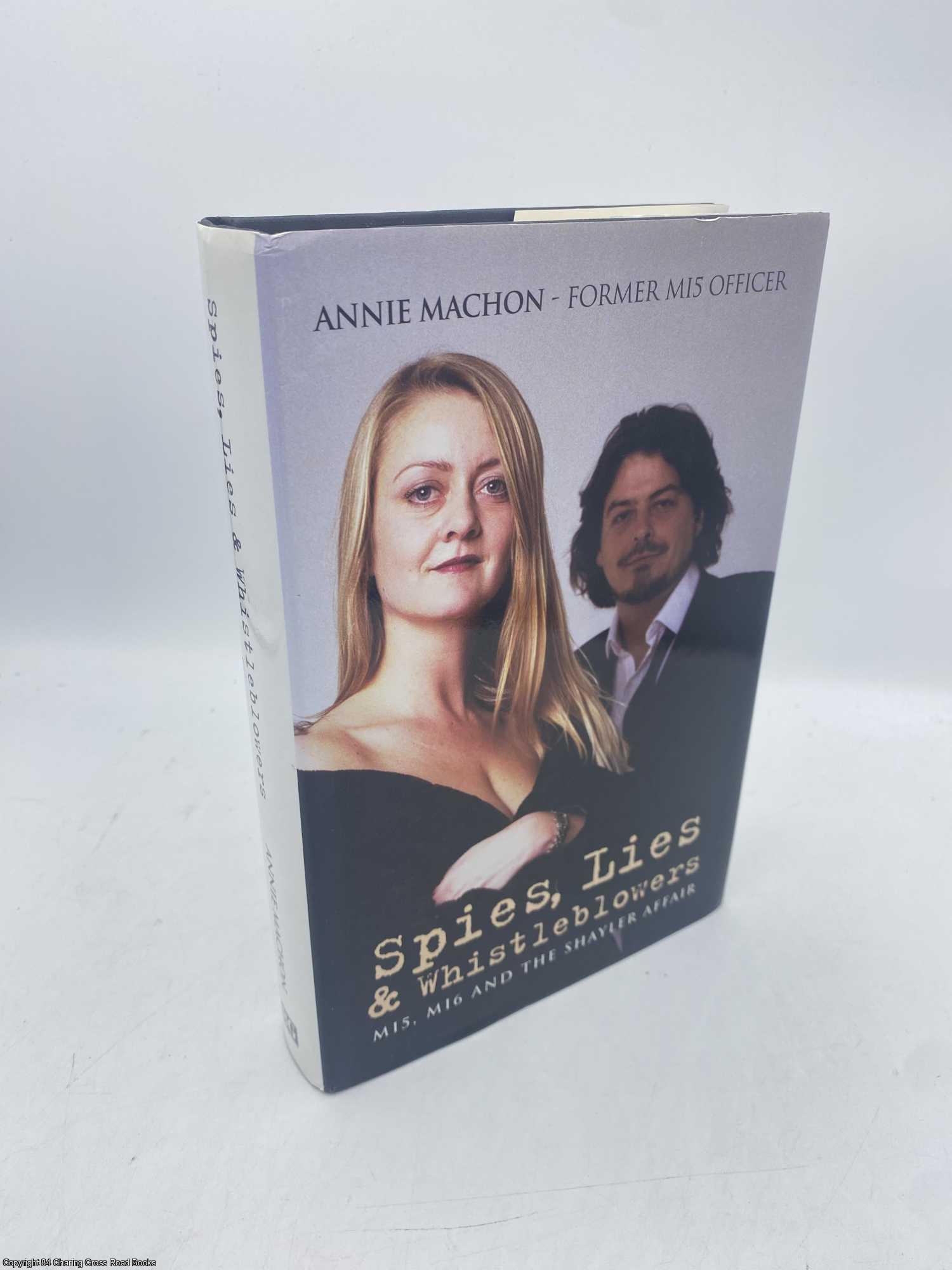 Machon, Annie - Spies Lies and Whistleblowers MI5, MI6 And the Shayler Affair