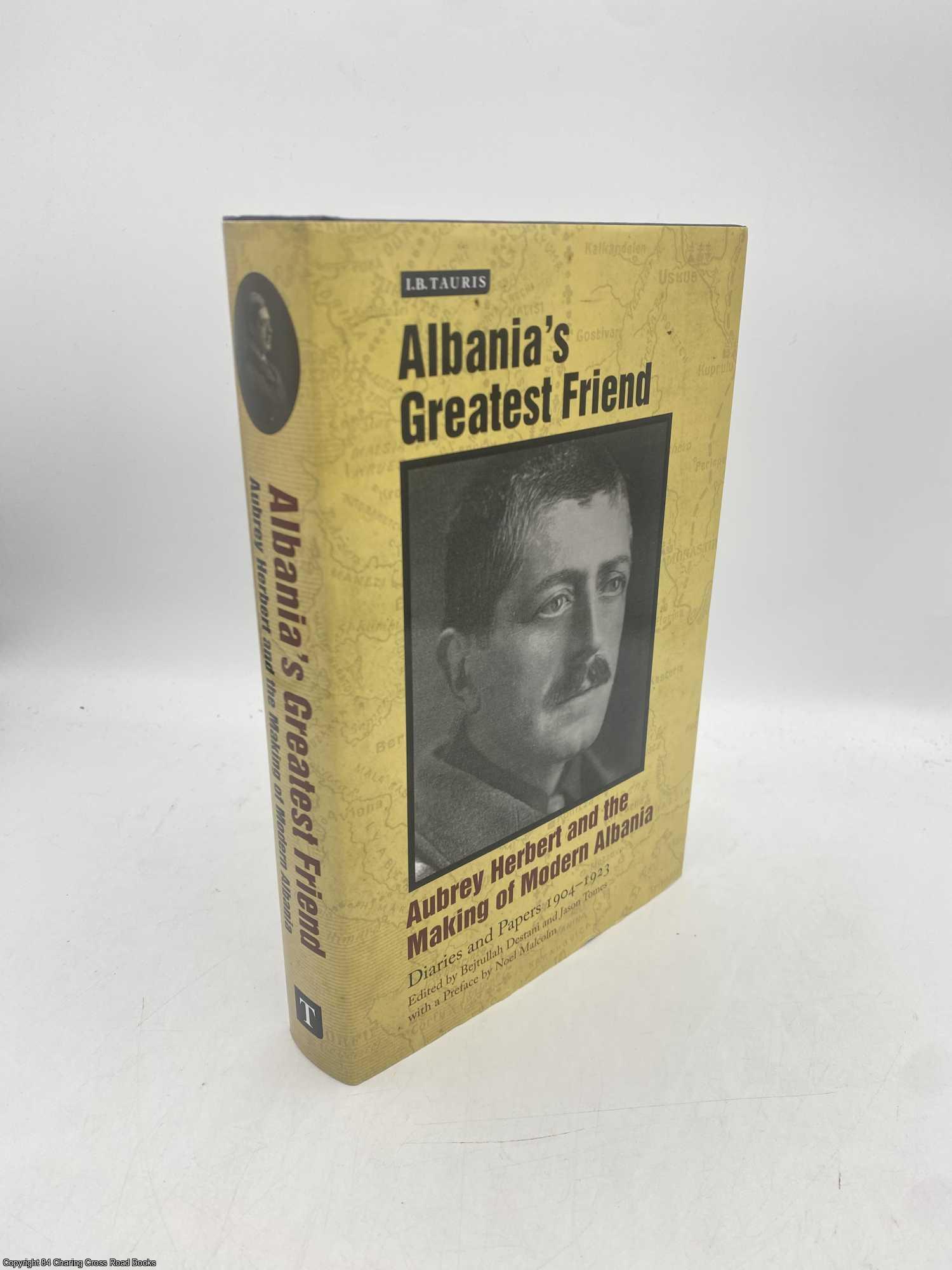 Herbert, Aubrey; Destani, Bejtullah - Albania's Greatest Friend Aubrey Herbert and the Making of Modern Albania Diaries and Papers 1904-1923