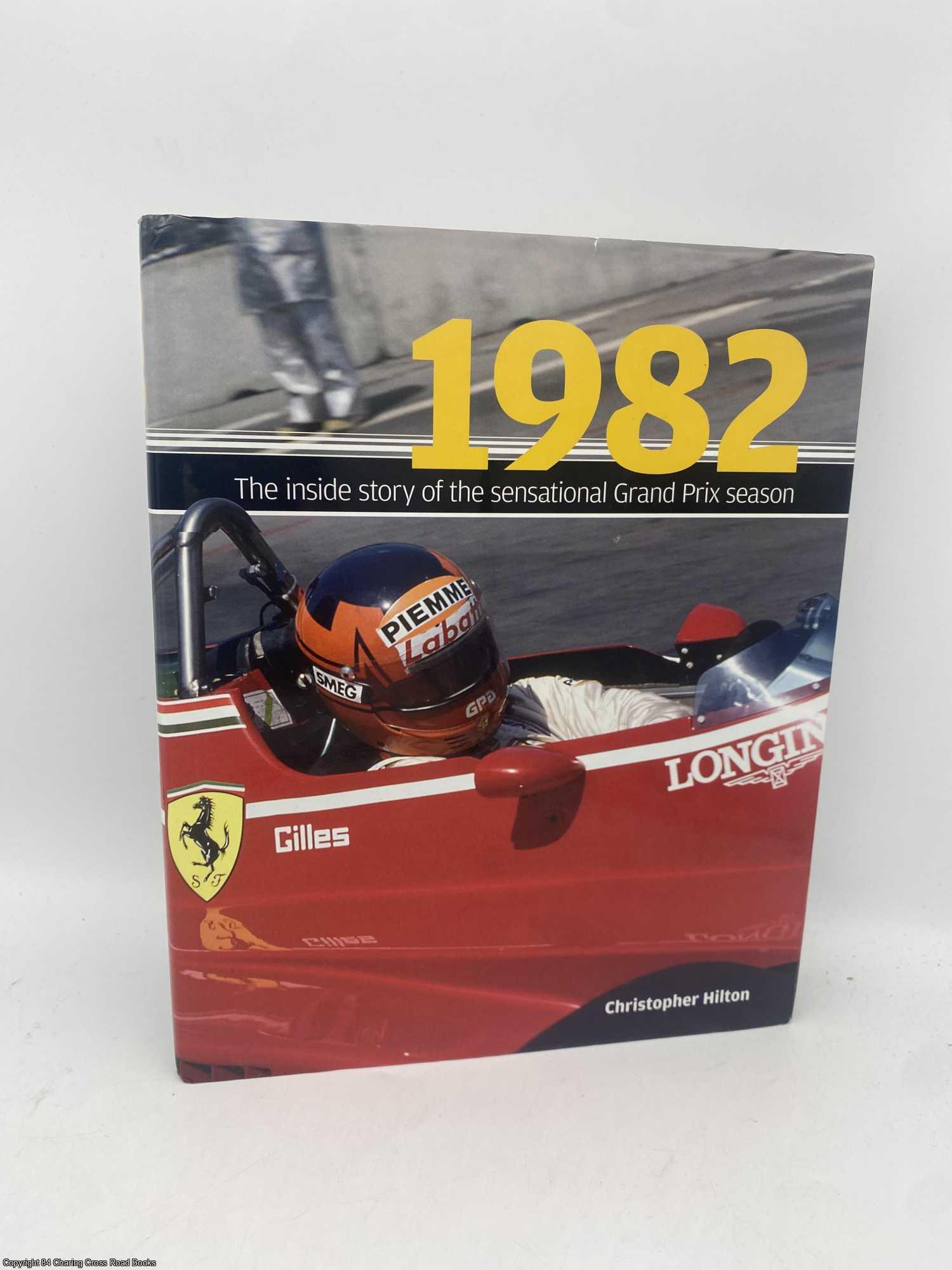 Hilton, Christopher - 1982 The Inside Story of the Sensational Grand Prix Season