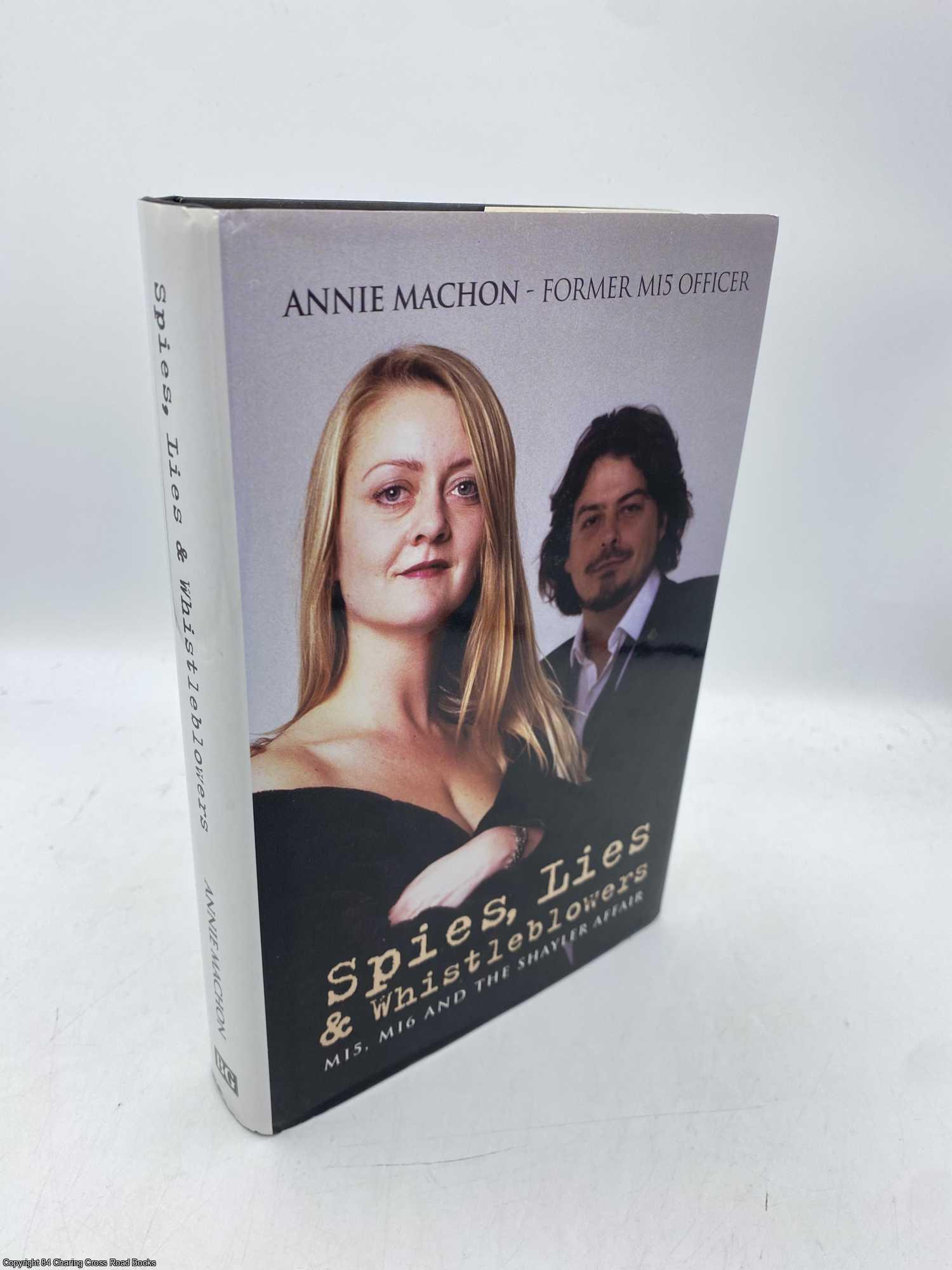 Machon, Annie - Spies Lies and Whistleblowers MI5, MI6 And the Shayler Affair