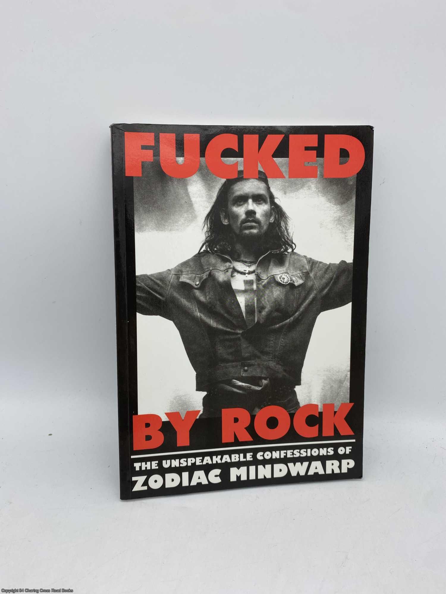 Manning, Mark - Fucked by Rock The Unspeakable Confessions of Zodiac Mindwarp
