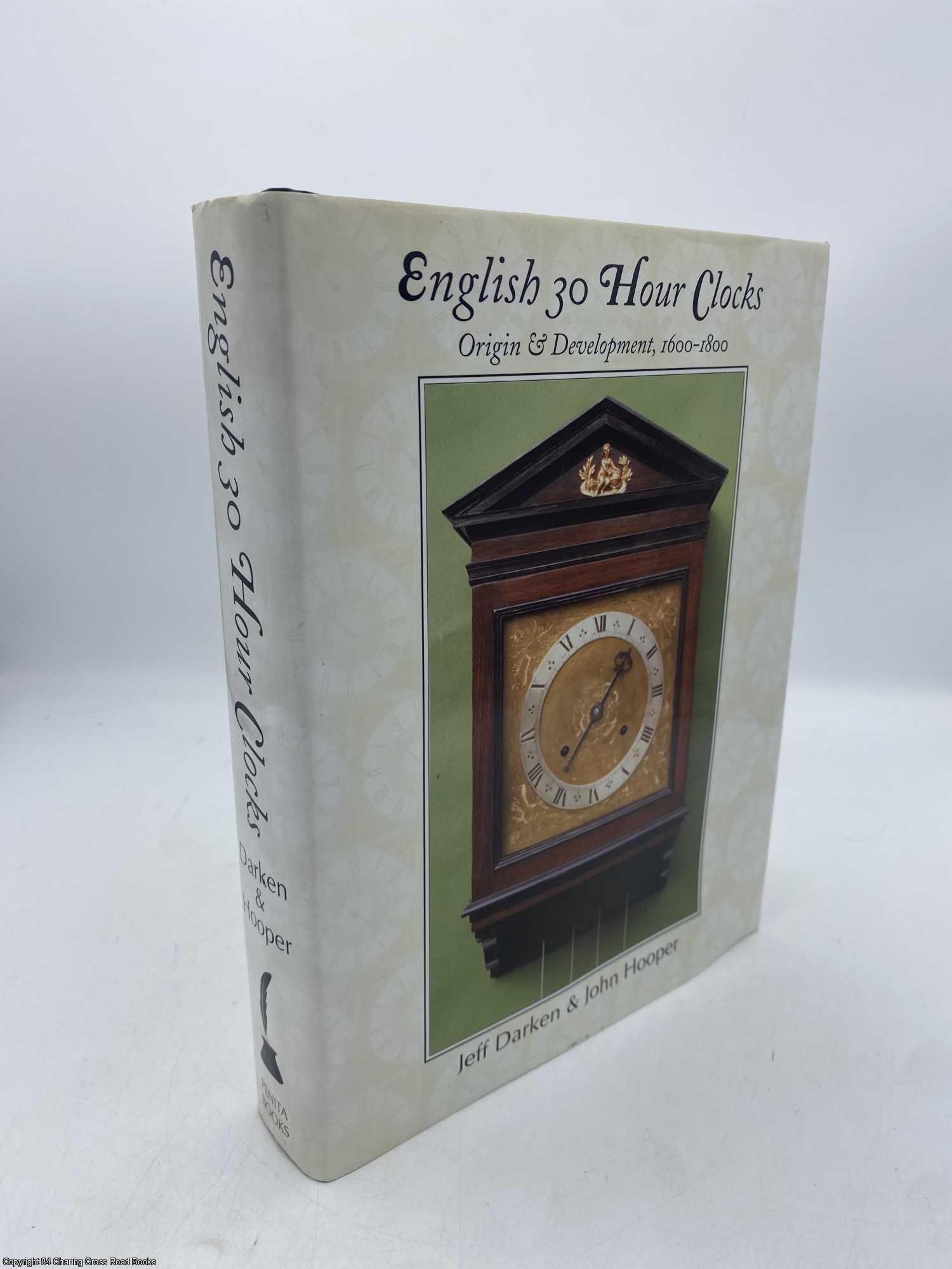 Darken, Jeff; Hooper, John - English 30 Hour Clocks, Origin & Development 1600-1800
