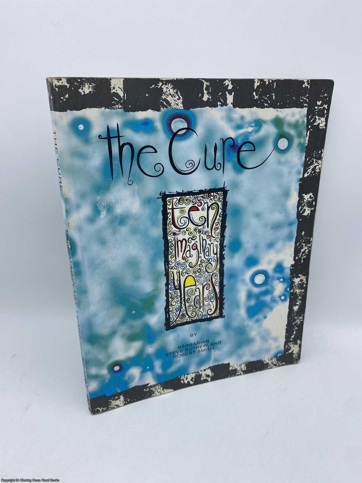 Barbarian; Smith, Robert; Sutherland - The Cure Ten Imaginary Years