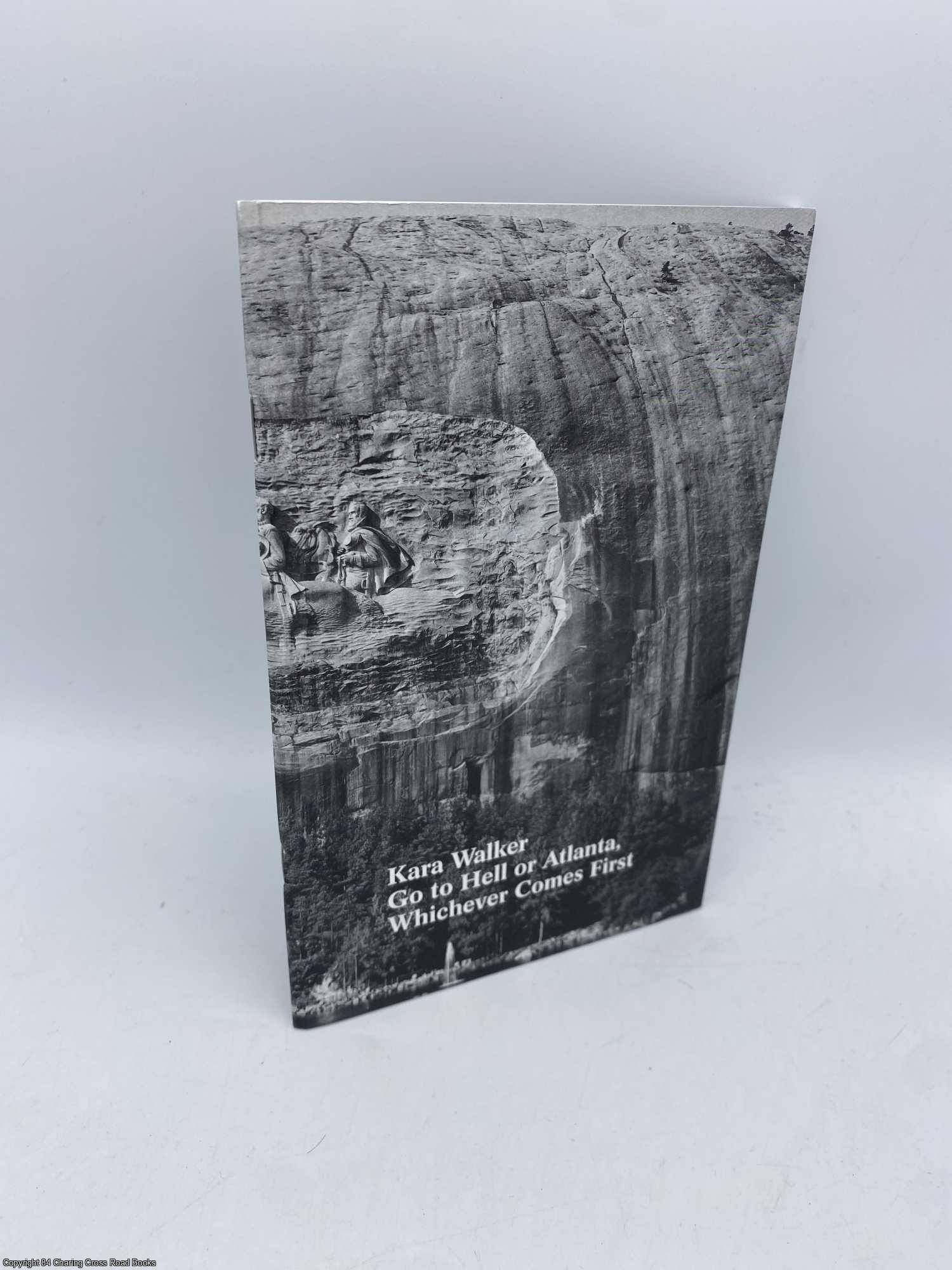 Hannaham, James; Marcopoulos, James - Kara Walker Go to Hell or Atlanta, Whichever Comes First