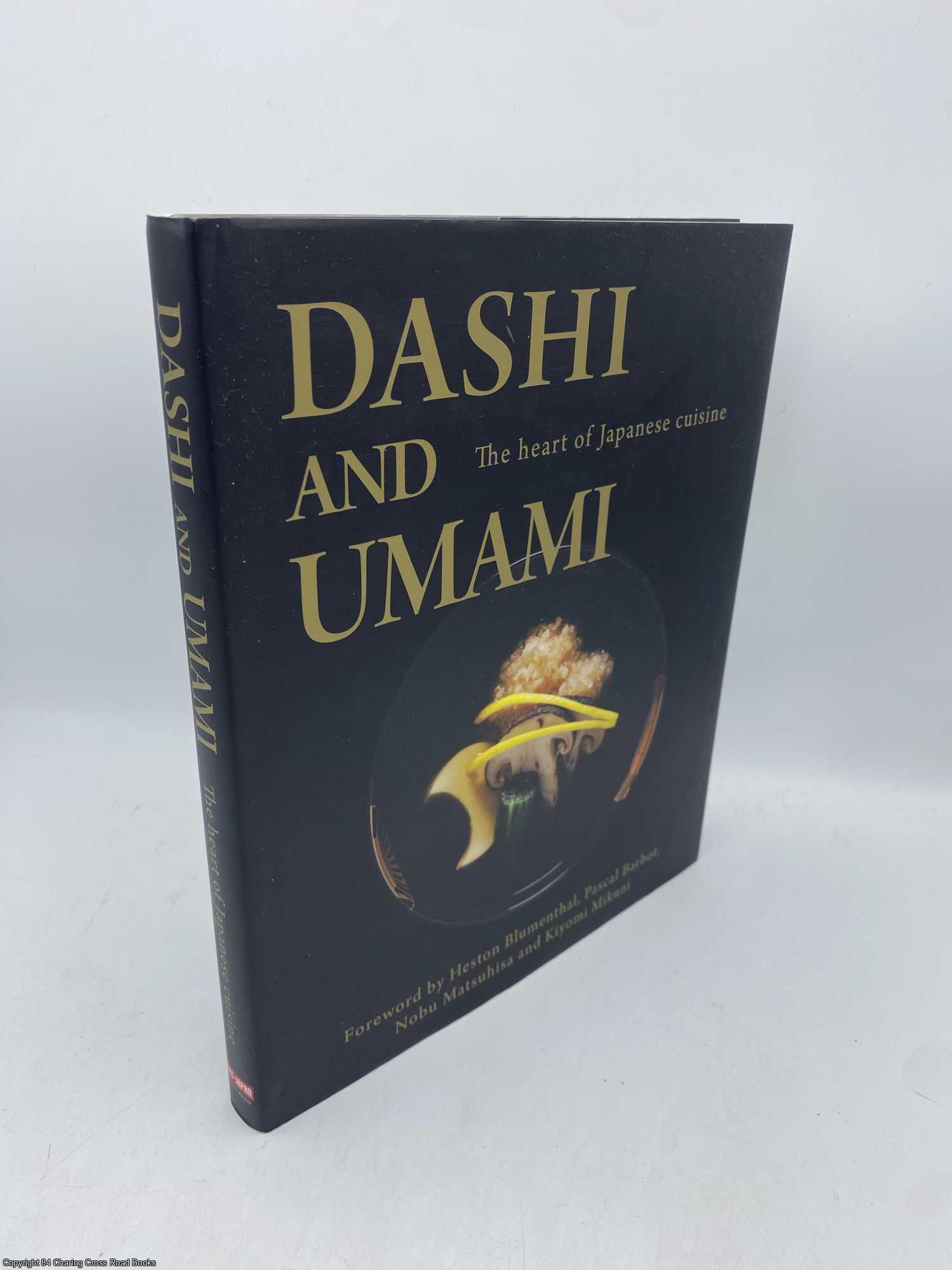 Matsuhisa, Nobu; Kiyomi Mikuni; Heston Blumenthal; Pascal Barbot - Dashi and Umami The heart of Japanese cuisine