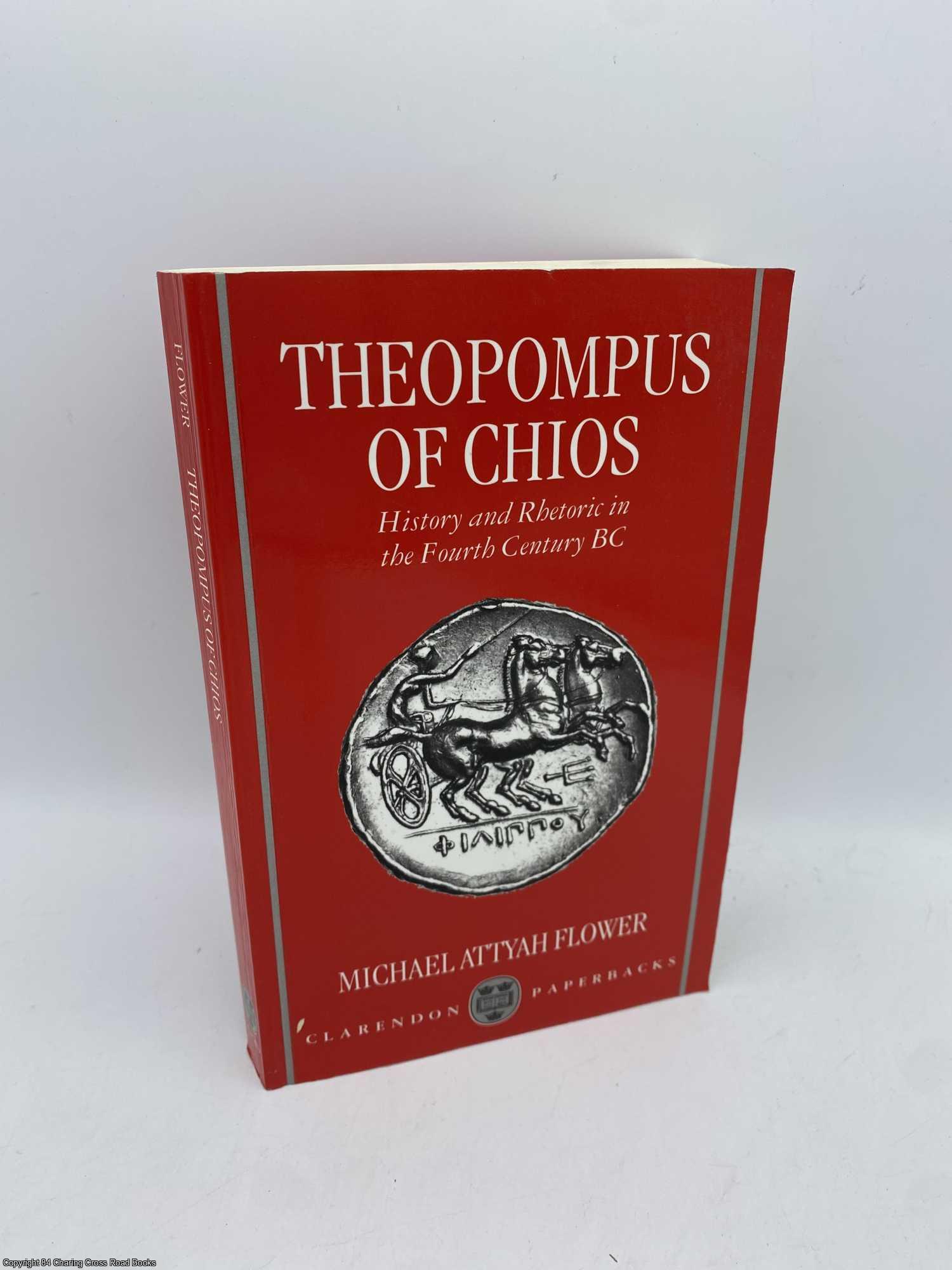 Flower, Michael - Theopomus of Chios: History and Rhetoric in the Fourth Century BC
