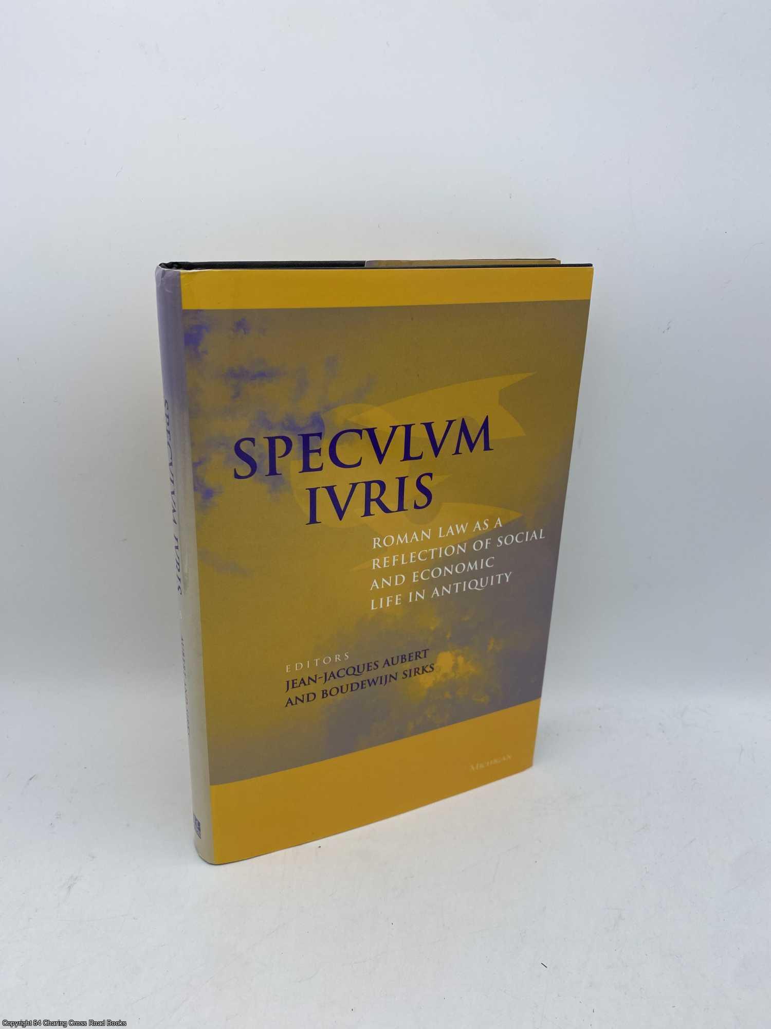 Aubert, Jean-Jacques - Speculum Iuris: Roman Law as a Reflection of Social and Economic Life in Antiquity