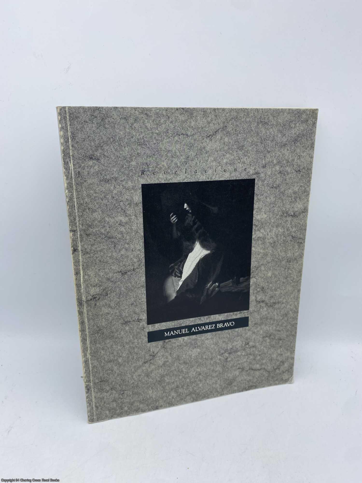 Bravo, Manuel Alvarez; Ollman, Arthur - Revelaciones: The Art of Manuel Alvarez Bravo