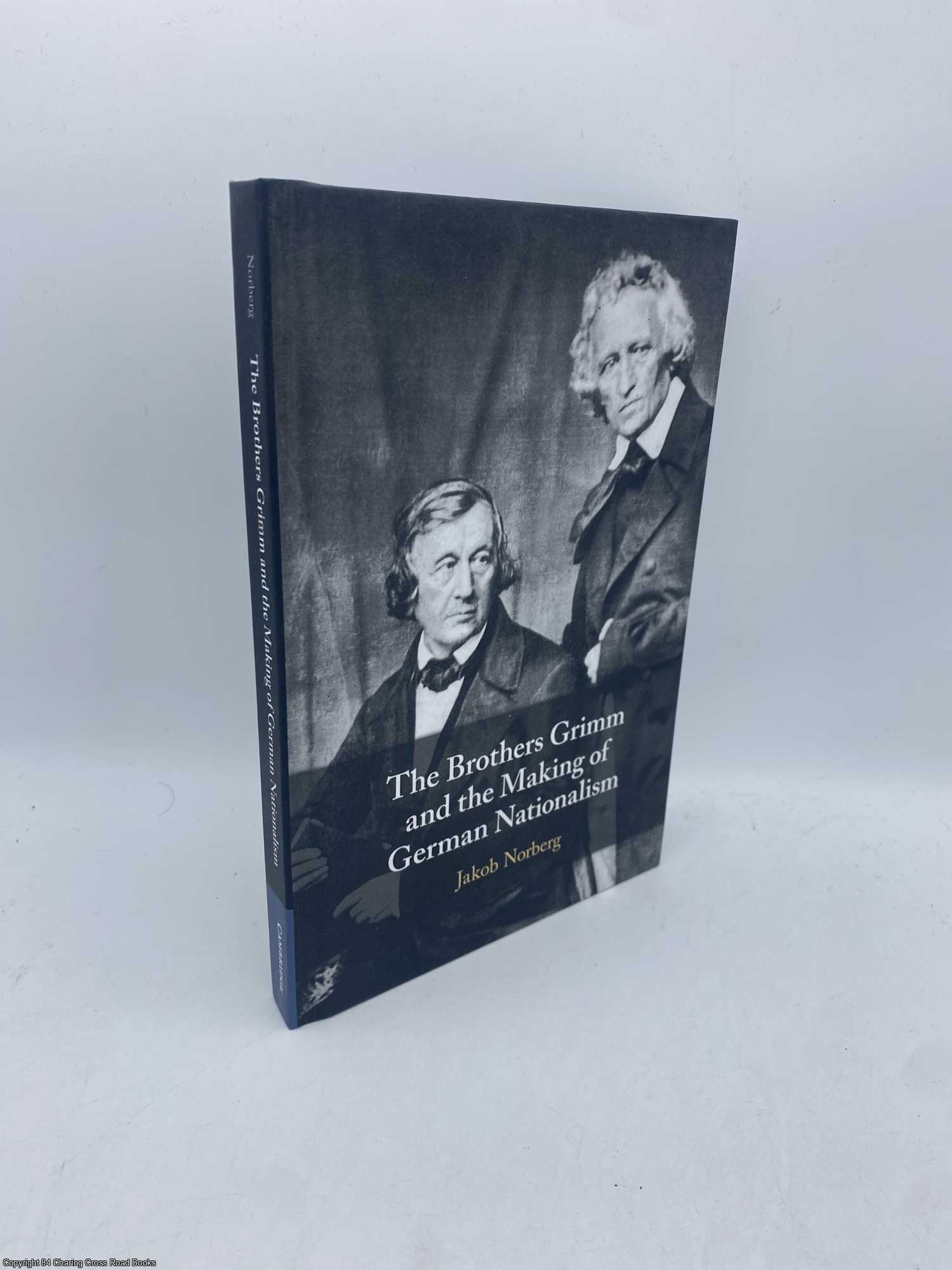 Norberg, Jakob - The Brothers Grimm and the Making of German Nationalism