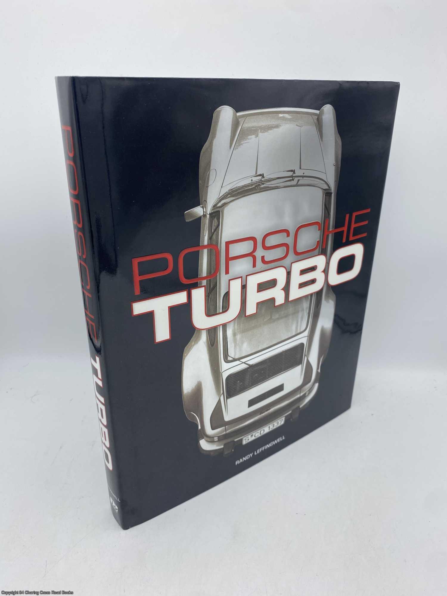 Leffingwell, Randy - Porsche Turbo: The Inside Story of Stuttgart's Turbocharged Road and Race Cars