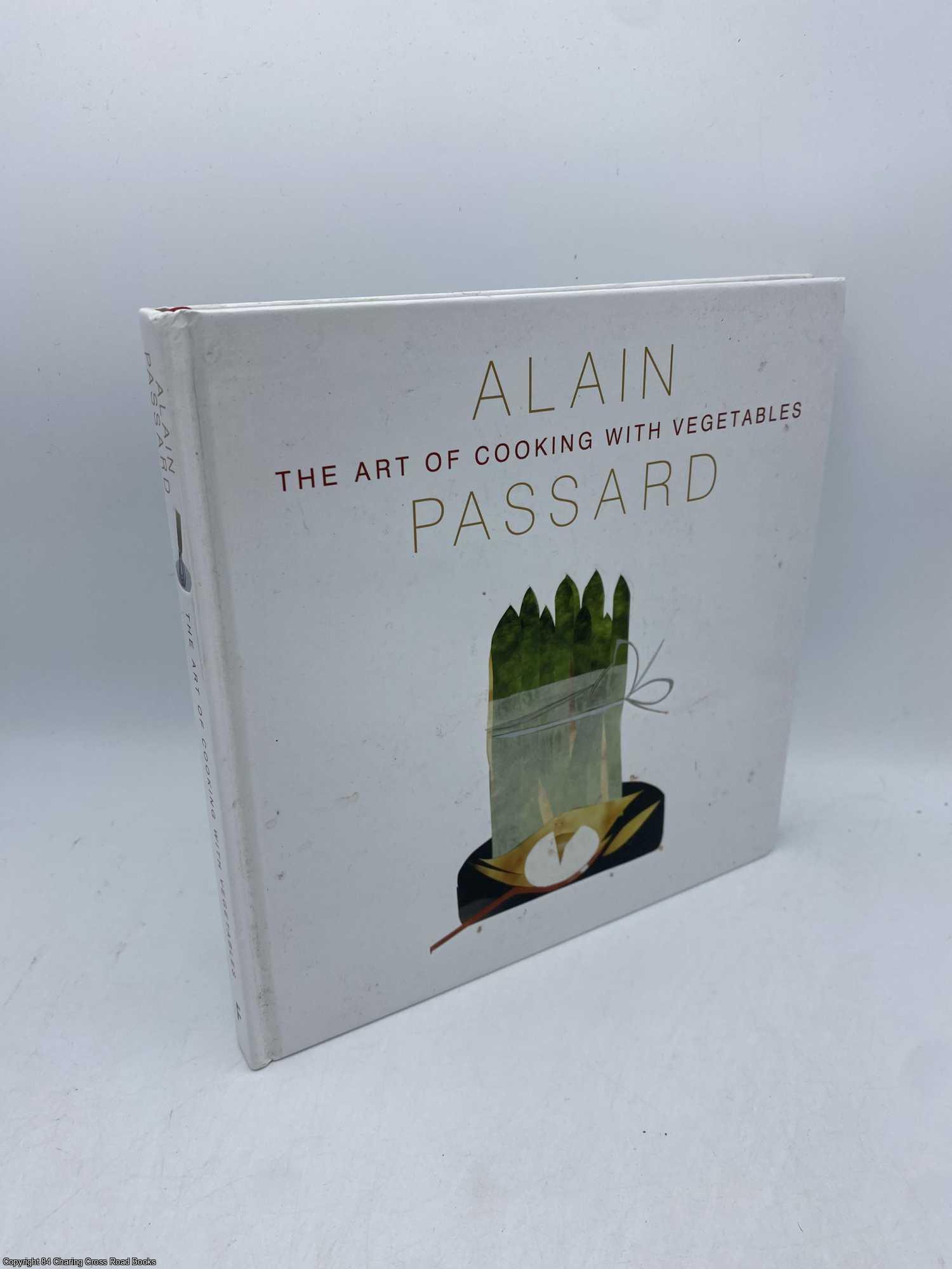 Passard, Alain - The Art of Cooking with Vegetables