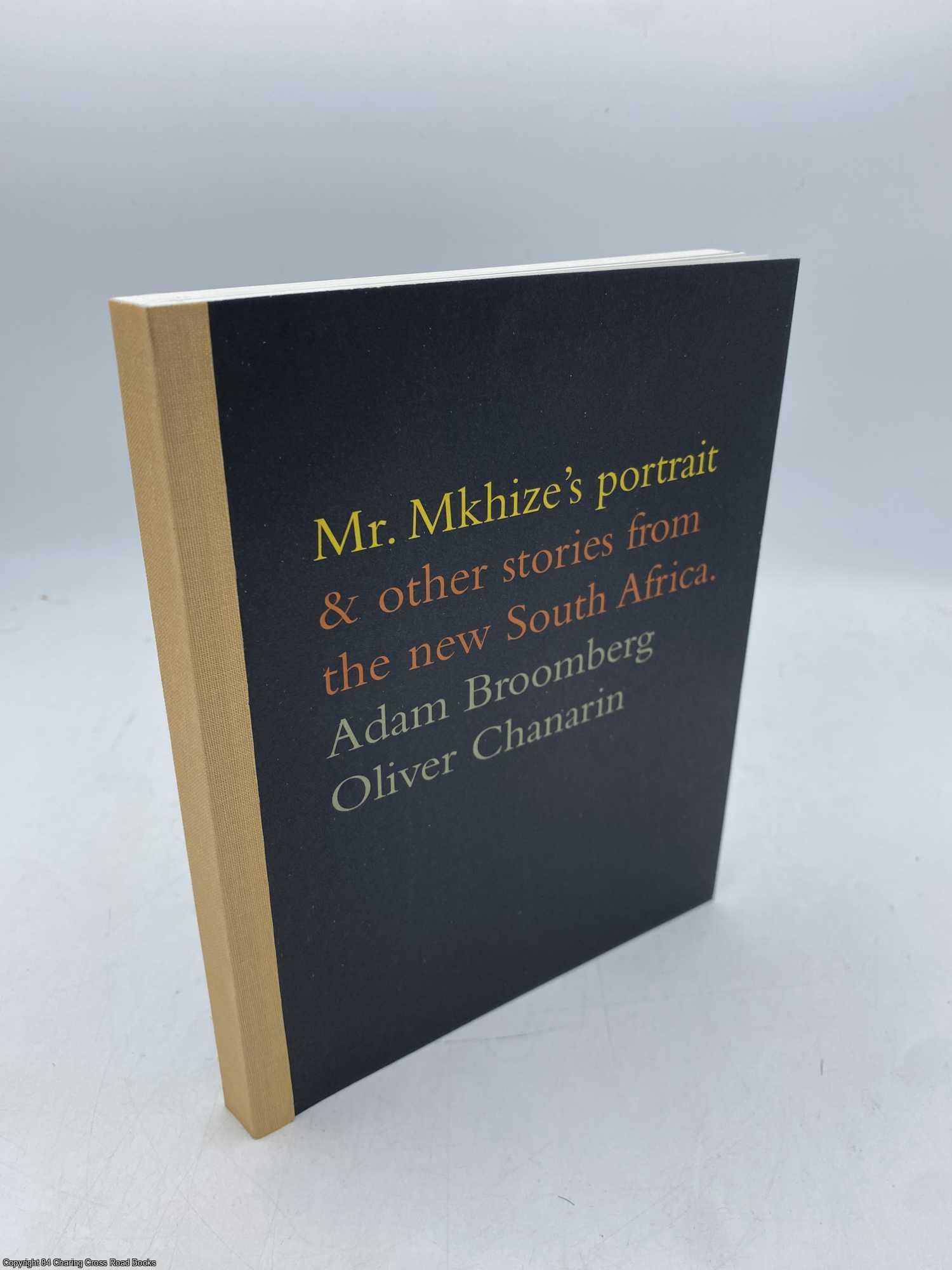Chanarin, Oliver; Broomberg, Adam - Mr. Mkhize's Portrait and Other Stories From The New South Africa