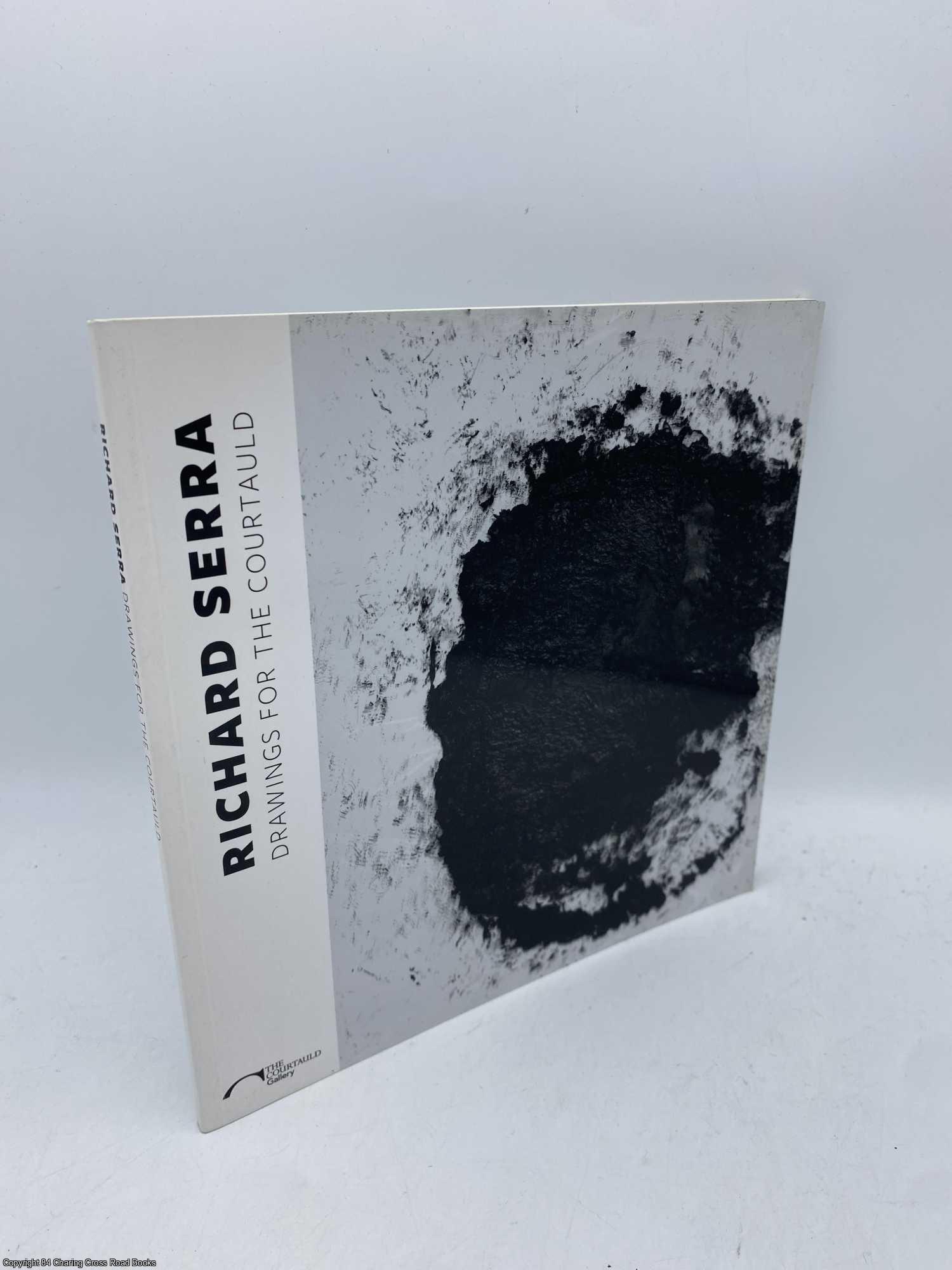 Fiell, Charlotte and Peter - Richard Serra Drawings for the Courtauld
