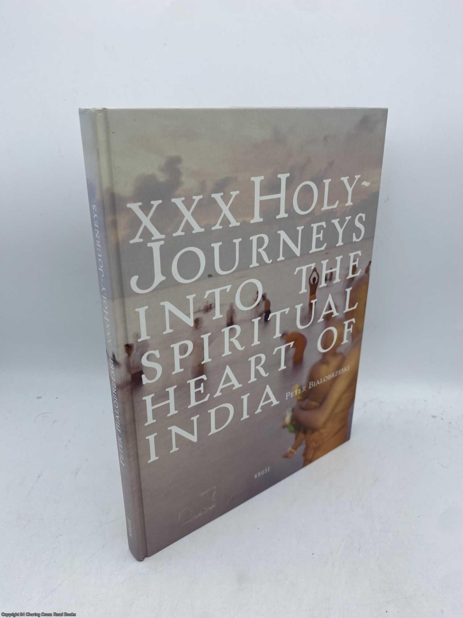 Bialobrzeski, Peter - XXX Holy Journeys into the Spiritual Heart of India