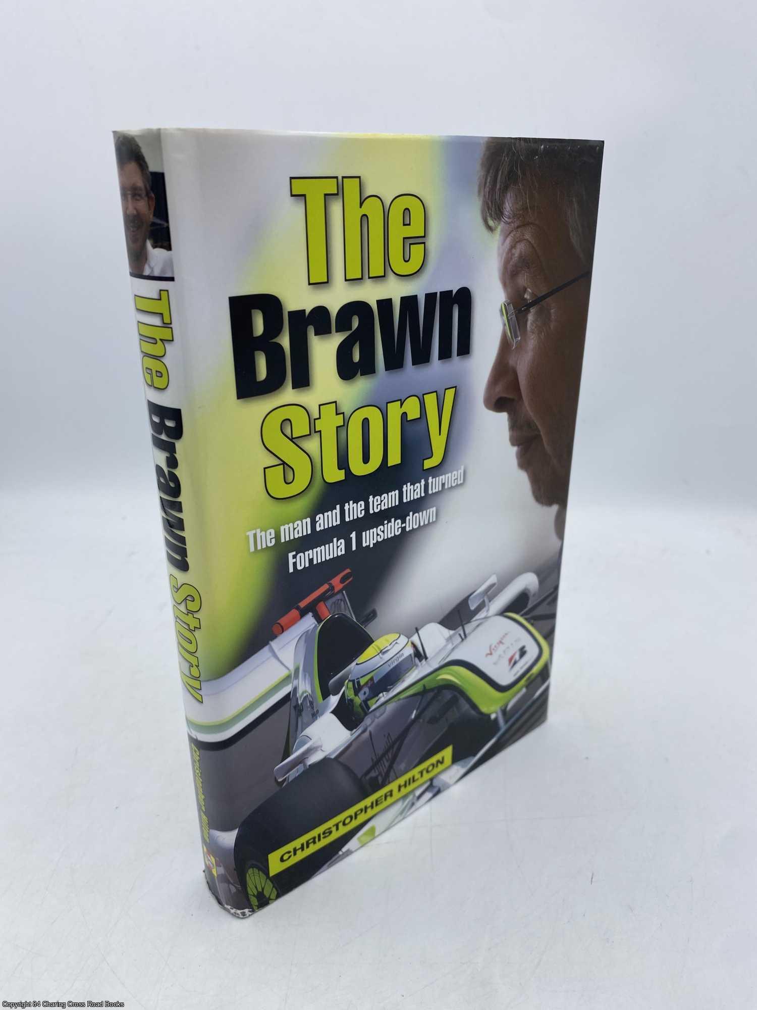 Hilton, Christopher - The Brawn Story Man and the Team That Turned Formula 1 Upside-down
