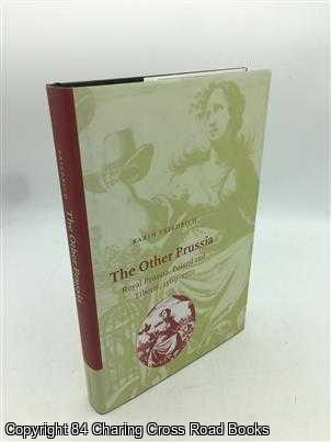 Friedrich, Karin - The Other Prussia: Royal Prussia, Poland and Liberty, 1569-1772