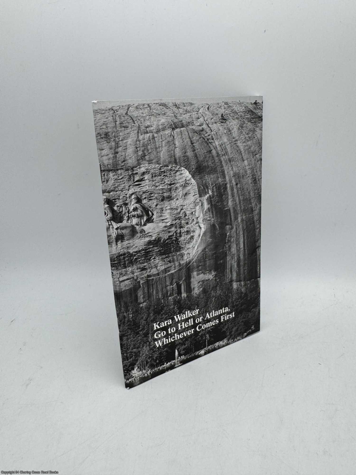 Hannaham, James; Marcopoulos, James - Kara Walker Go to Hell or Atlanta, Whichever Comes First