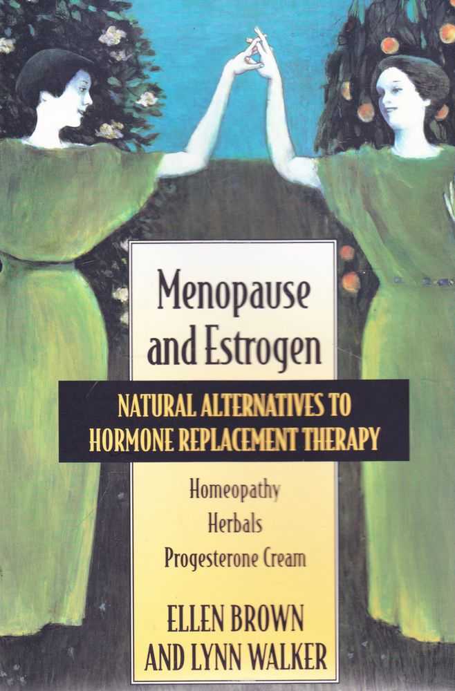 Menopause and Estrogen Natural Alternatives to Hormone Therapy