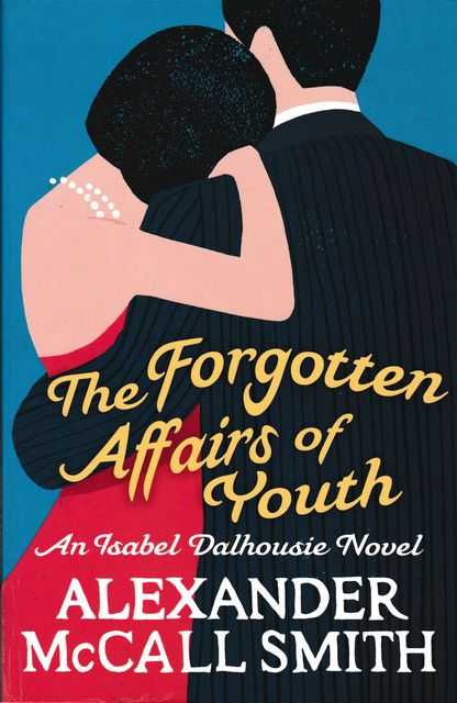 The Forgotten Affairs of Youth An Isabel Dalhousie Novel