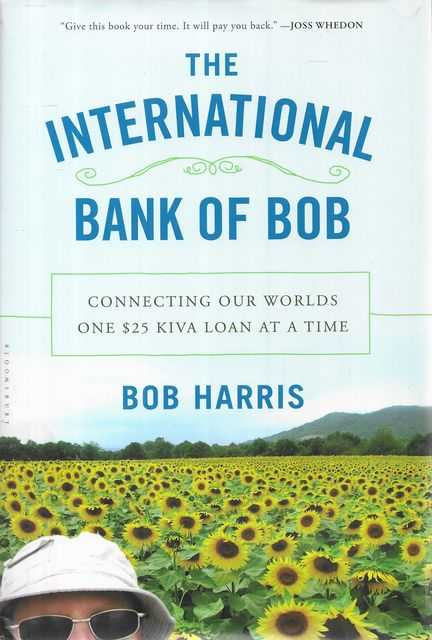 Image for The International Bank of Bob: Connecting Our Worlds one $25 Kiva Loan at a Time