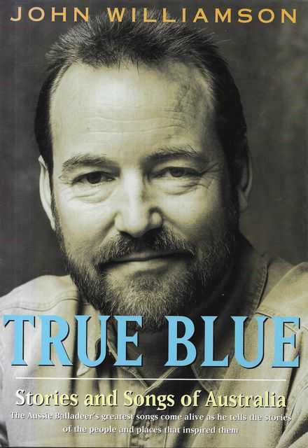 John Williamson True Blue Stories And Songs Of Australia 1995 1st Ed Hc Book Ebay 2440