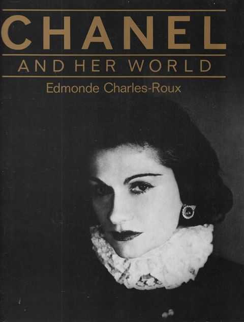 Chanel: Her Life, Her World, And The Woman Behind The Legend She Herself  Created by Edmonde Charles-Roux: Near Fine Hardcover (1975) 1st Edition.