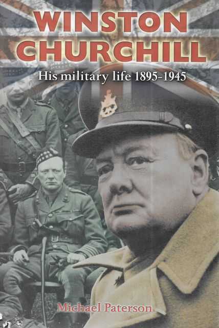 Winston Churchill: His Military Life 1895-1945