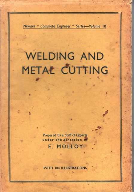 Welding and Metal Cutting Newnes Complete Engineer Series Volume 18: Dealing with Oxy-Acetylene Welding, Electric Arc and Resistance Welding, Thermit WElding and Oxygen Cutting